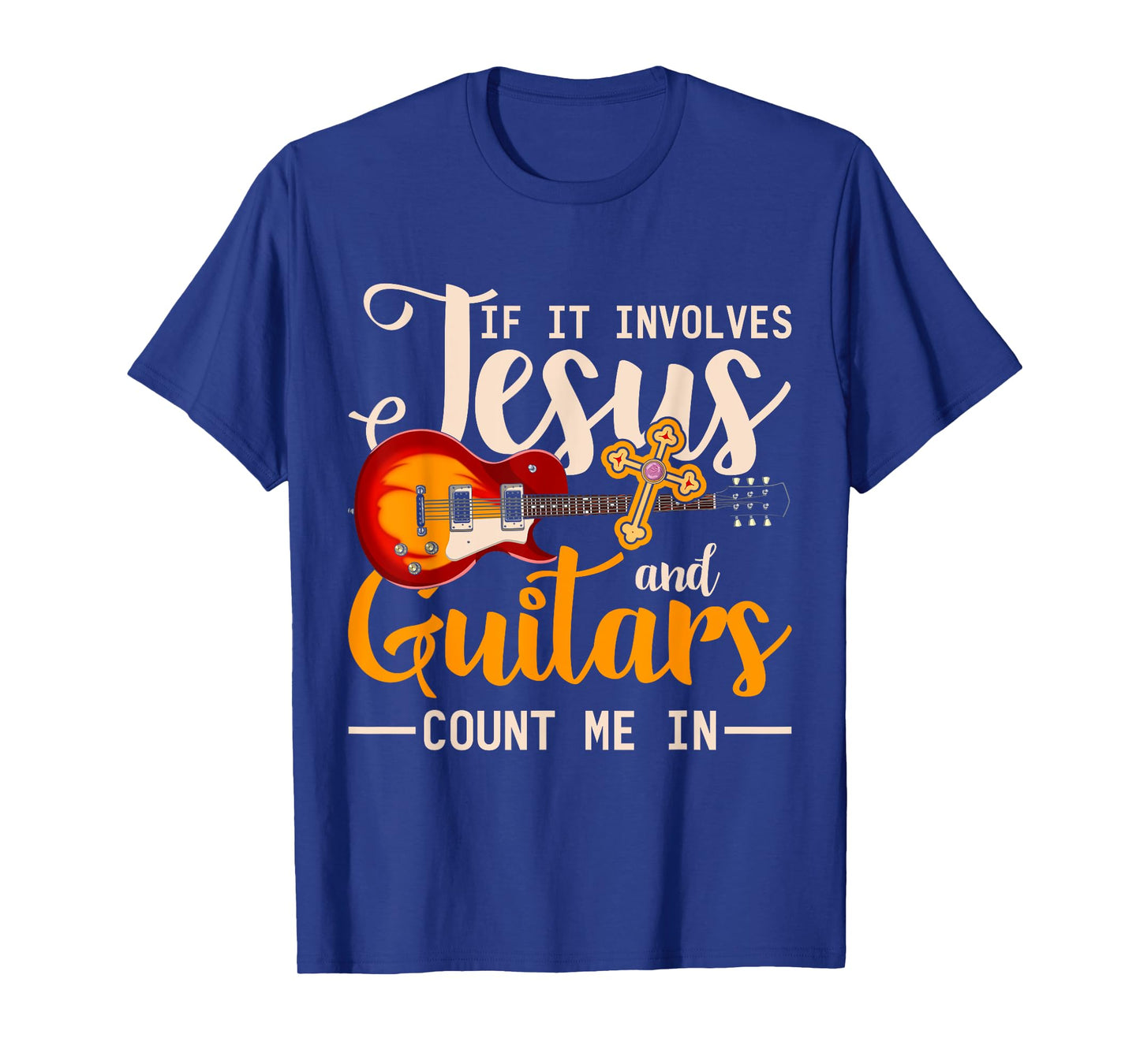 If It Involves Jesus And Guitars Count Me In Guitarist Jesus T-Shirt