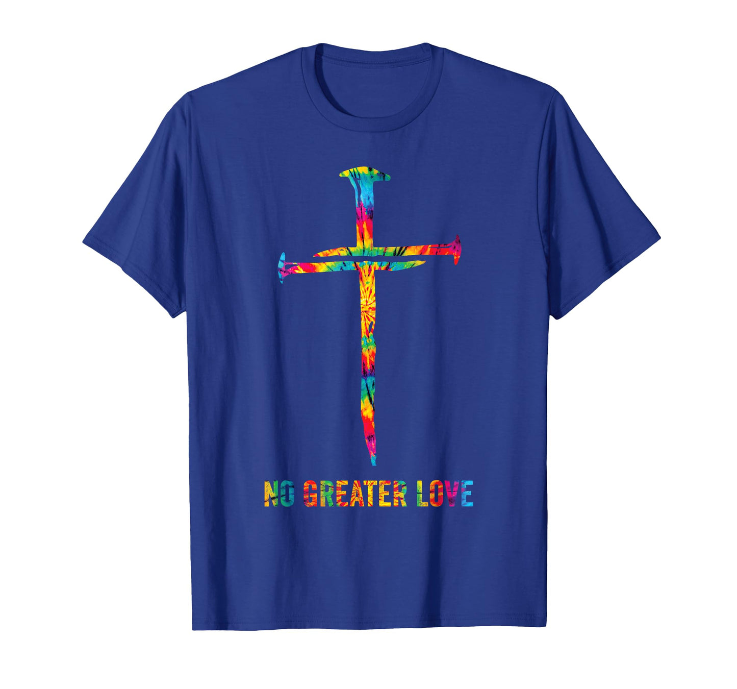 No Greater Love Tie Dye Christian Jesus Nail Cross Easter T-Shirt