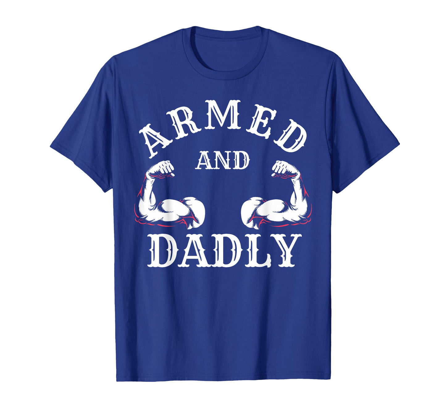ARMED AND DADLY FUNNY FATHER BUFF DAD BOD MUSCLE GYM WORKOUT T-Shirt
