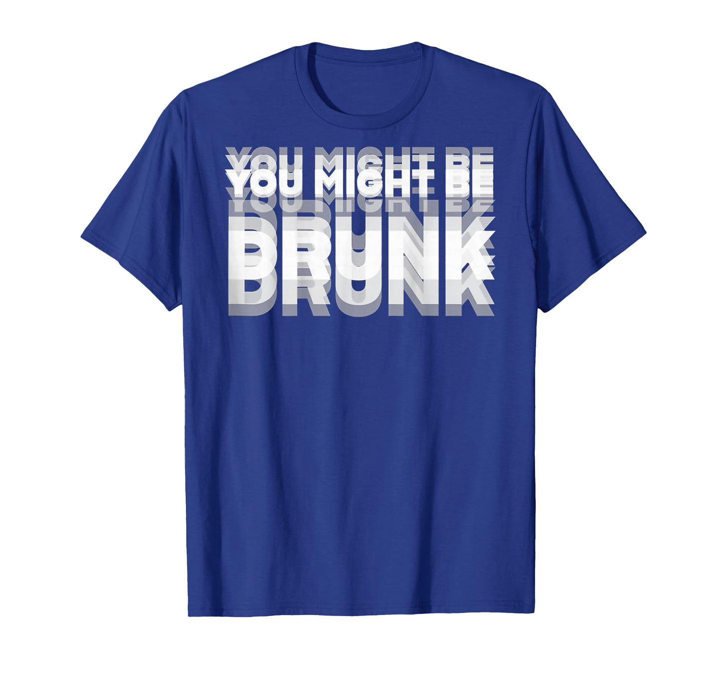 (ON BACK) Drinking Humor You Might Be Drunk T-Shirt