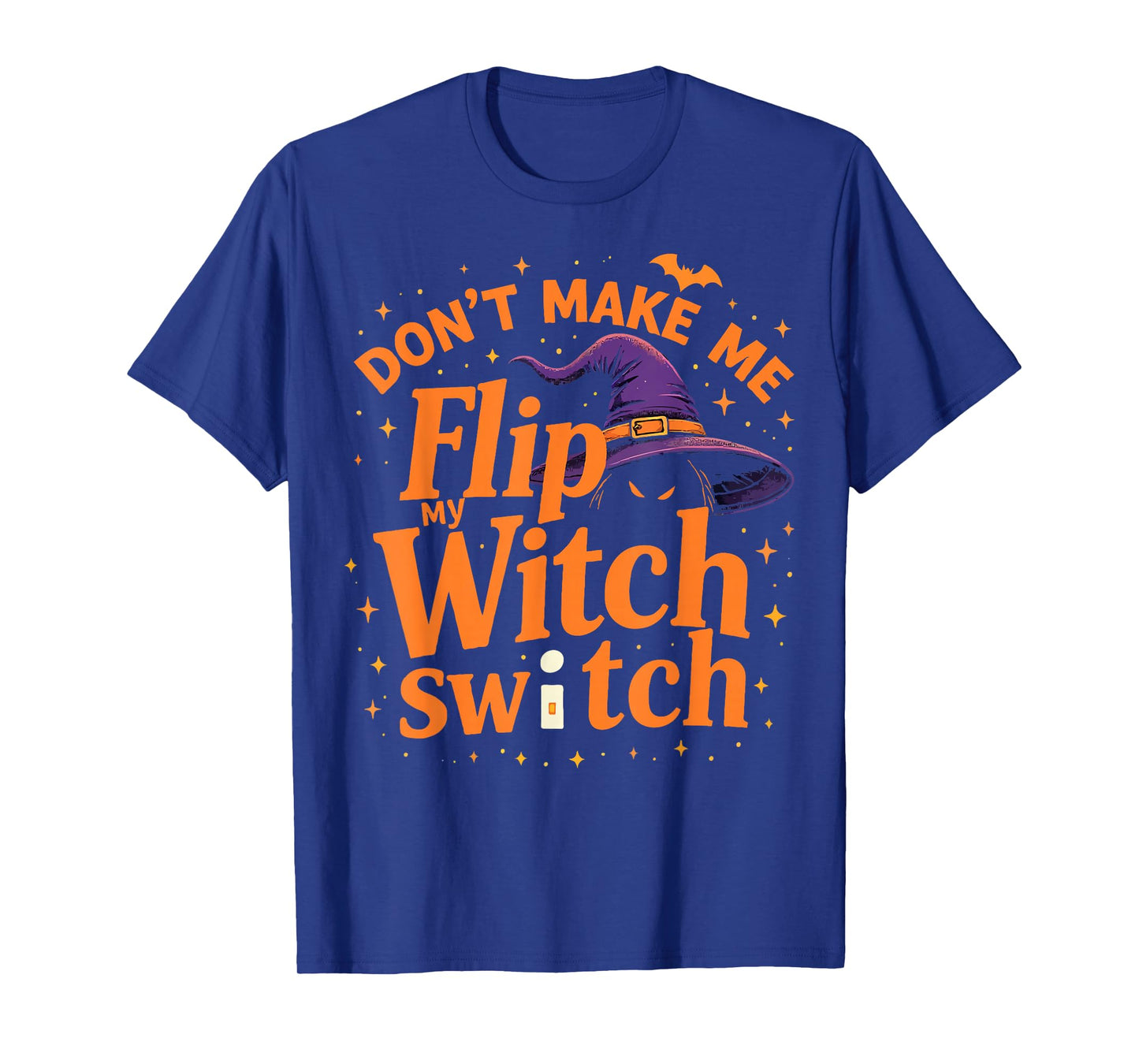 Don't Make Me Flip My Witch Switch Funny Halloween T-Shirt