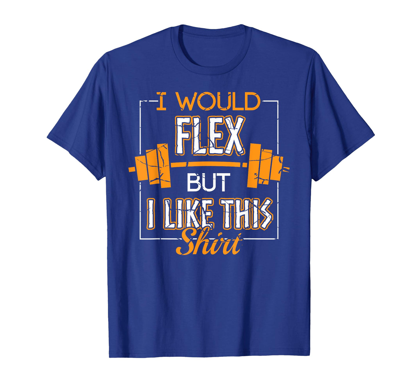 I Would Flex But I Like This Shirt Workout Gym Apparel Item T-Shirt