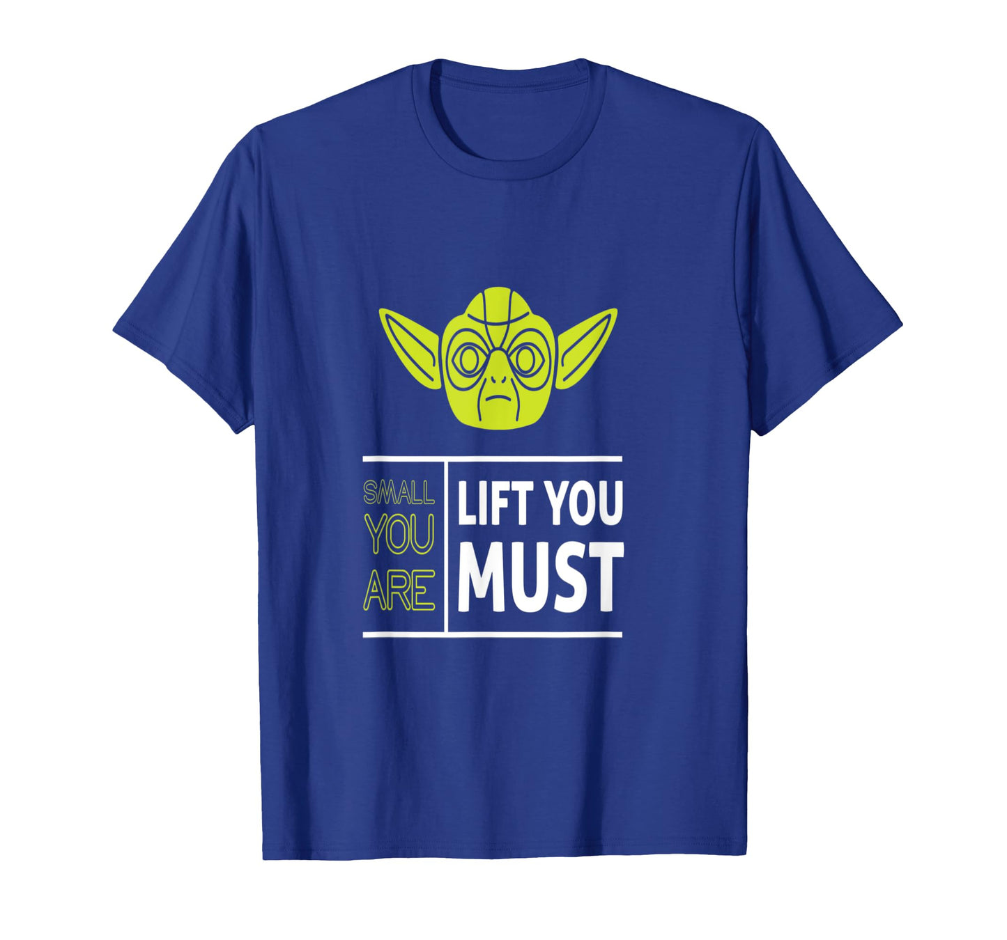 Small You Are Lift You Must T shirt
