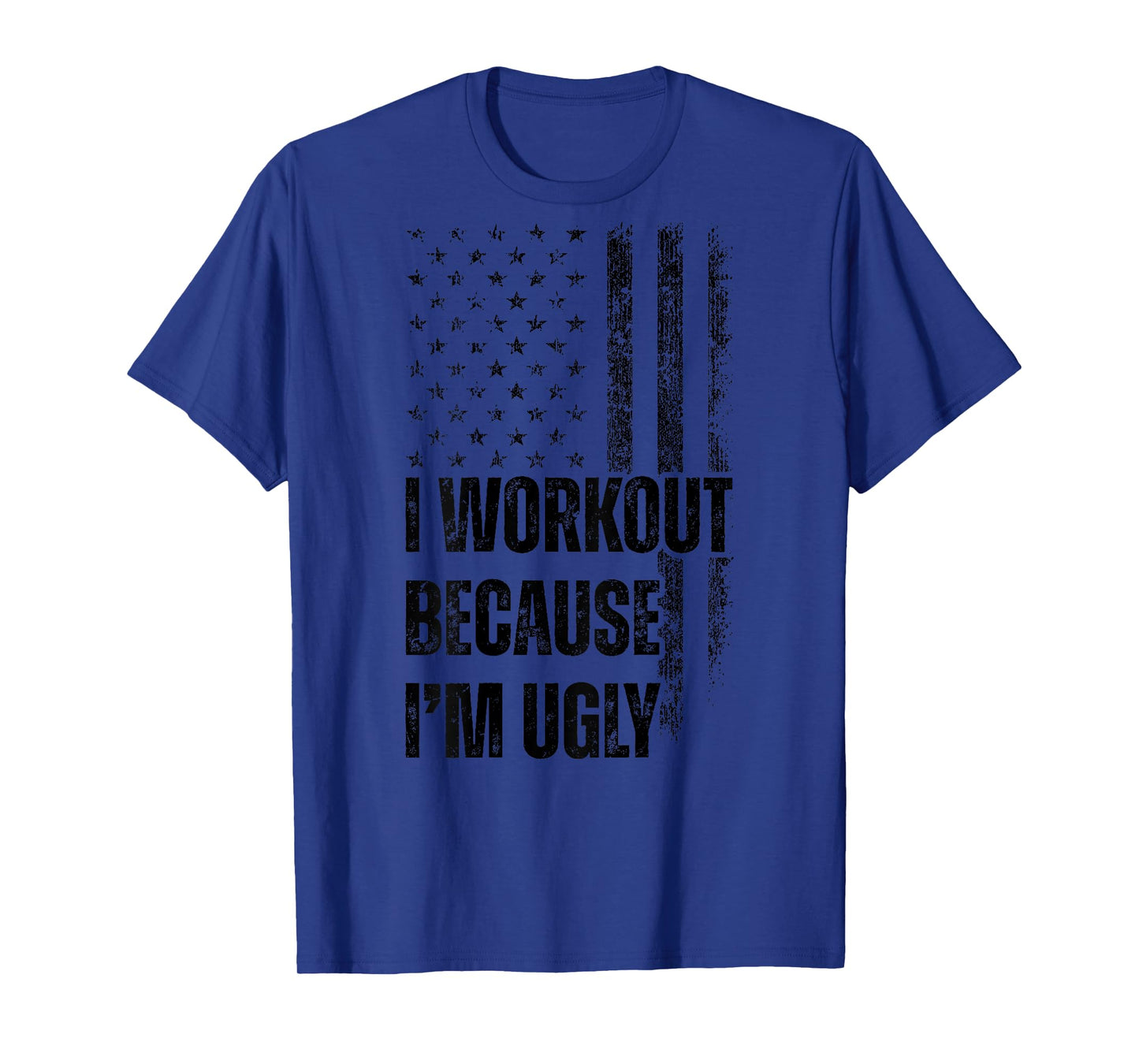 Mens I Workout Because I'm Ugly Gym Fitness I Workout (ON BACK) T-Shirt