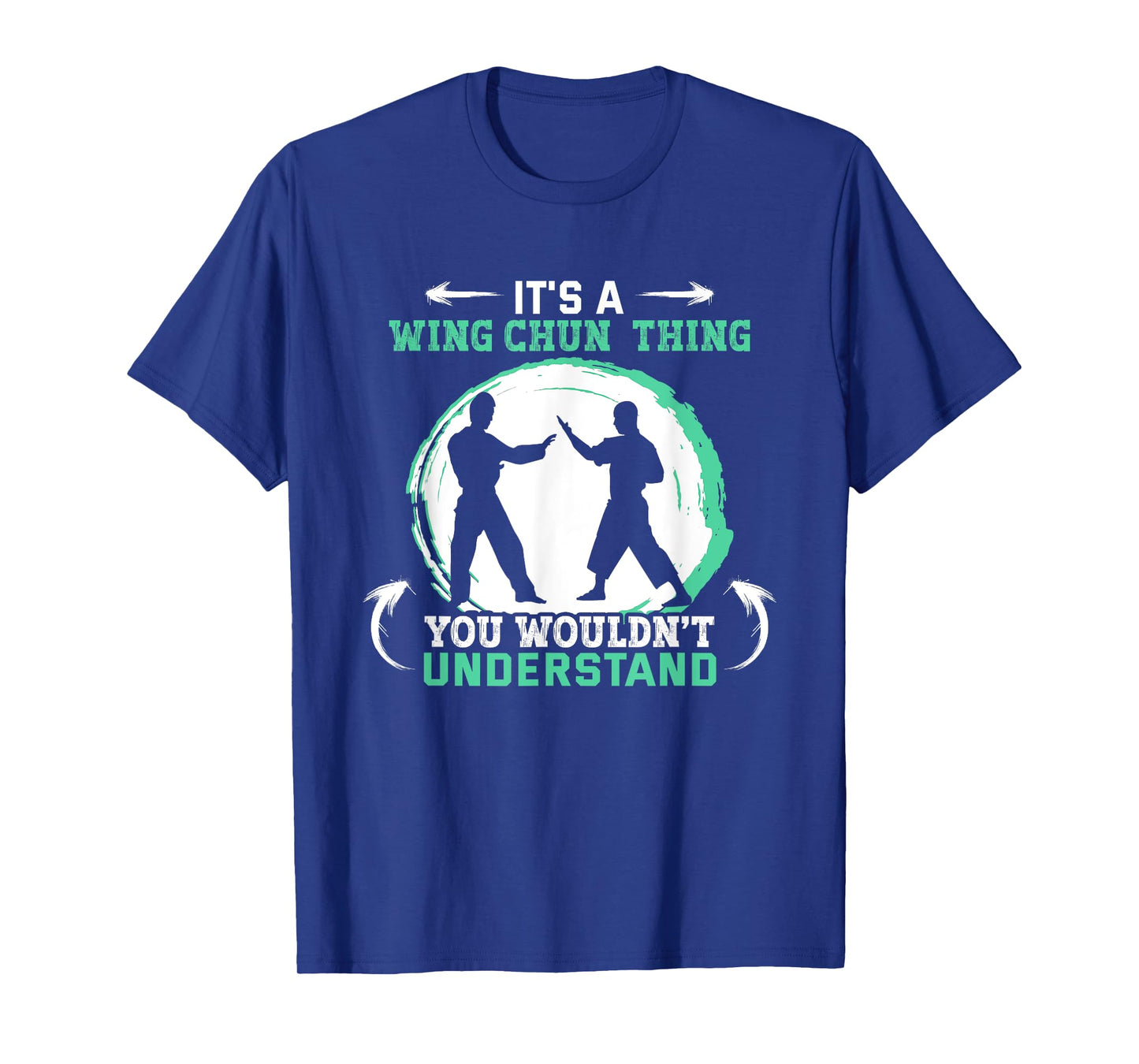 It's a Wing Chun thing you wouldn't understand Wing Chun T-Shirt
