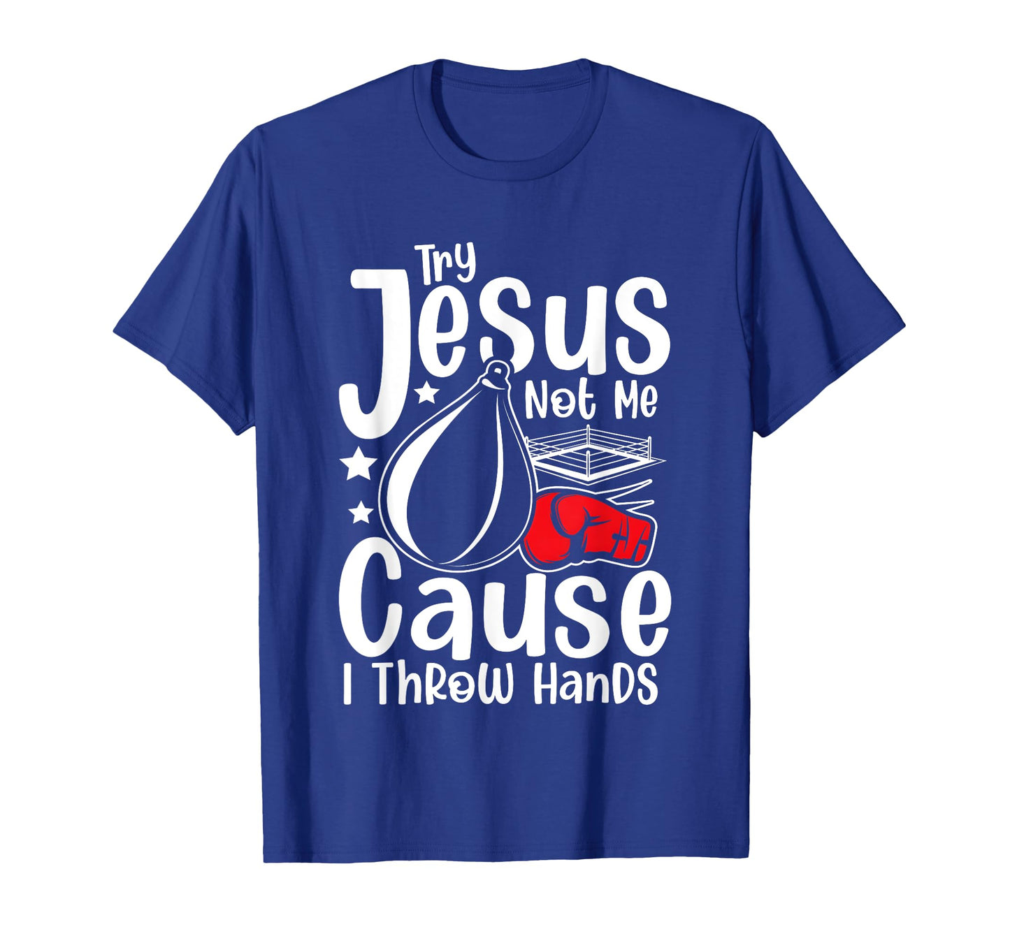 Try Jesus Not Me Cause I Throw Hands T-Shirt