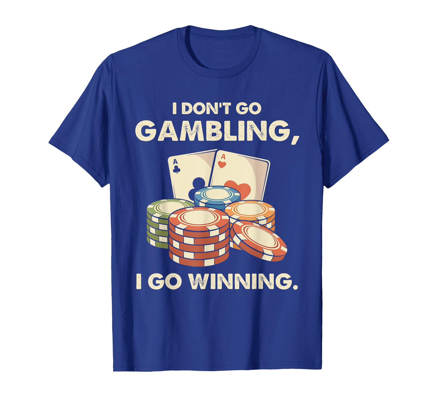 I Don't Go Gambling I Go Winning - Funny Poker Player T-Shirt
