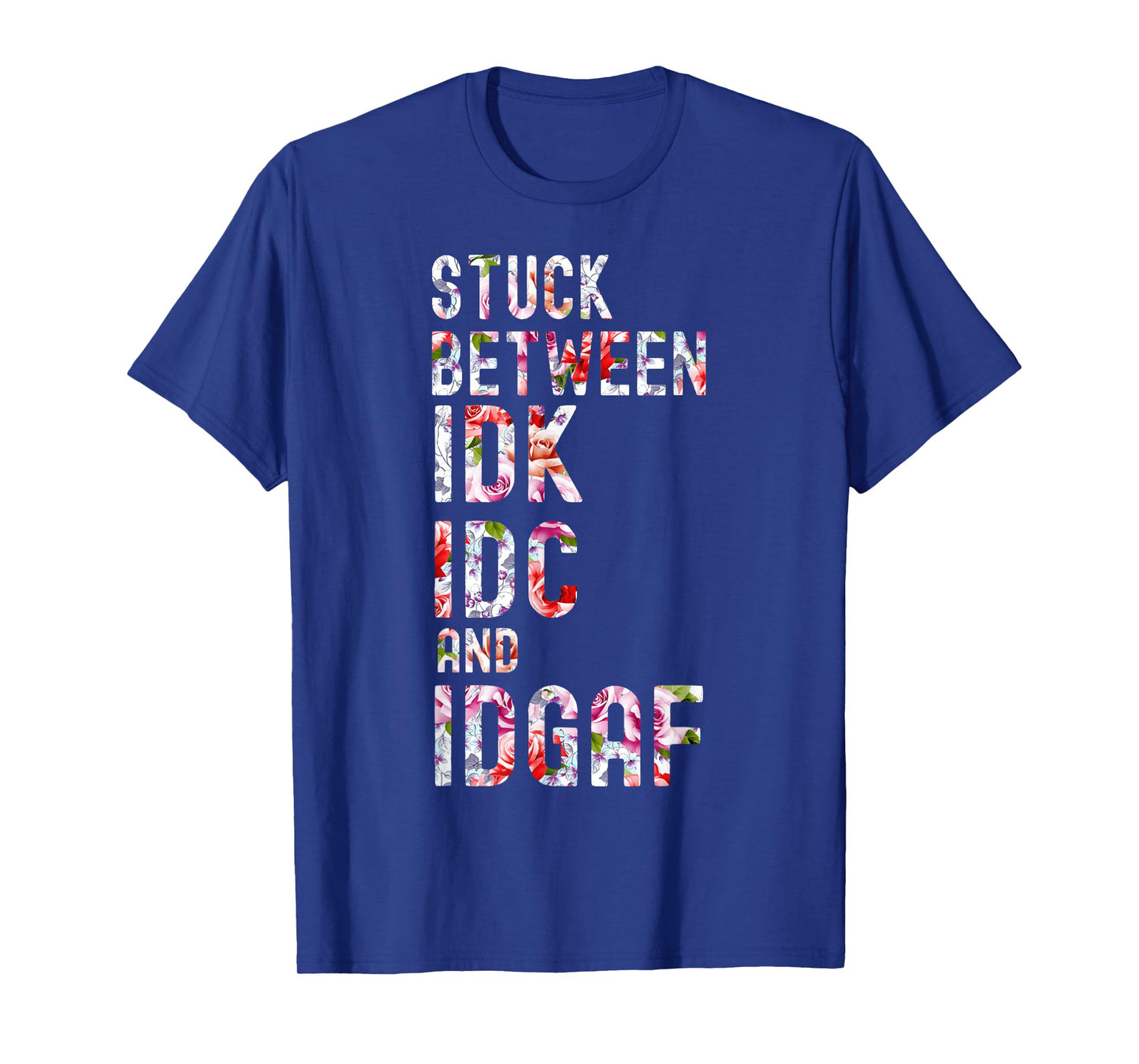 Stuck Between IDK IDC and IDGAF T-Shirt