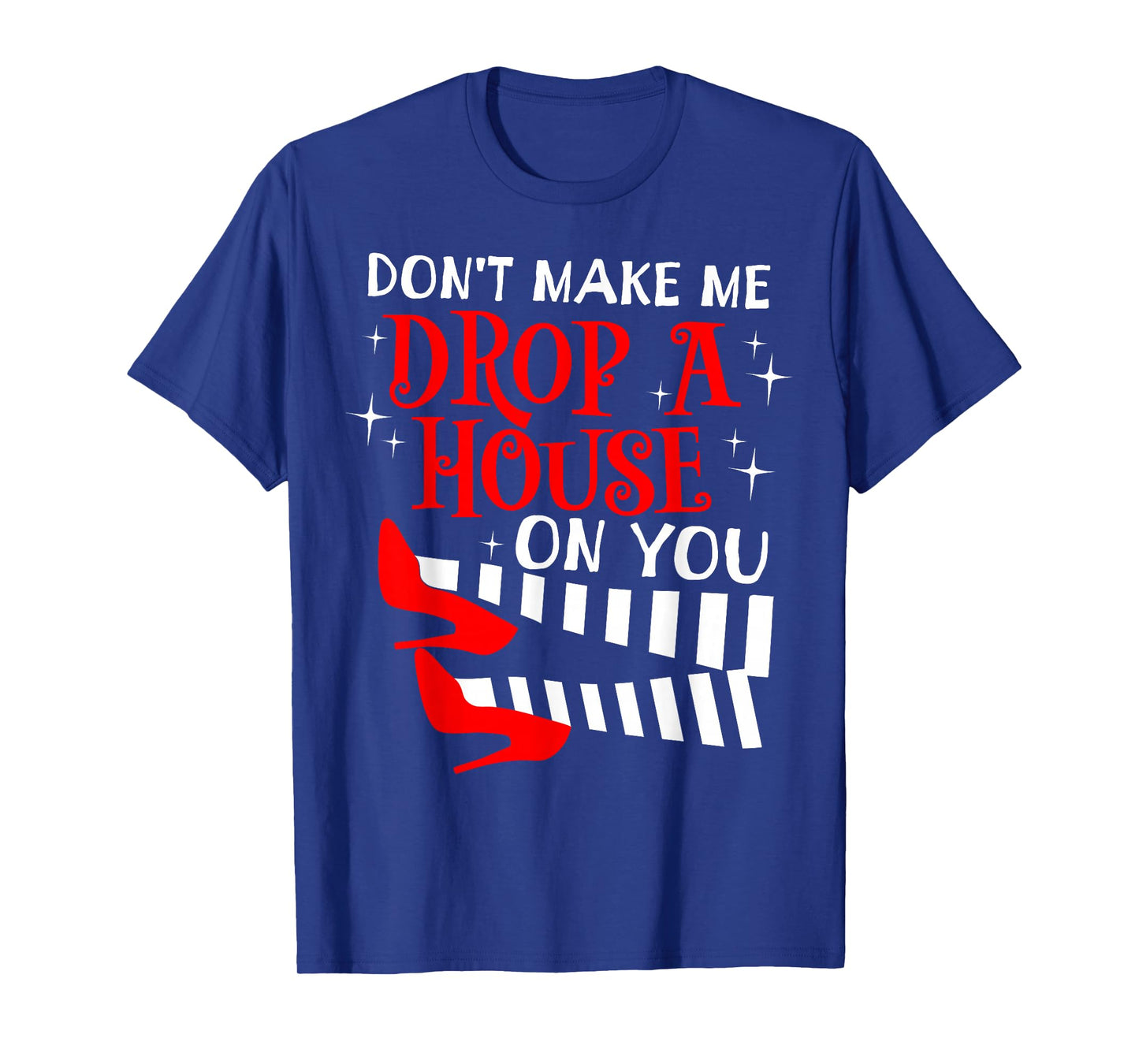 Don't Make Me Drop A House On You Halloween Wicked Witch T-Shirt