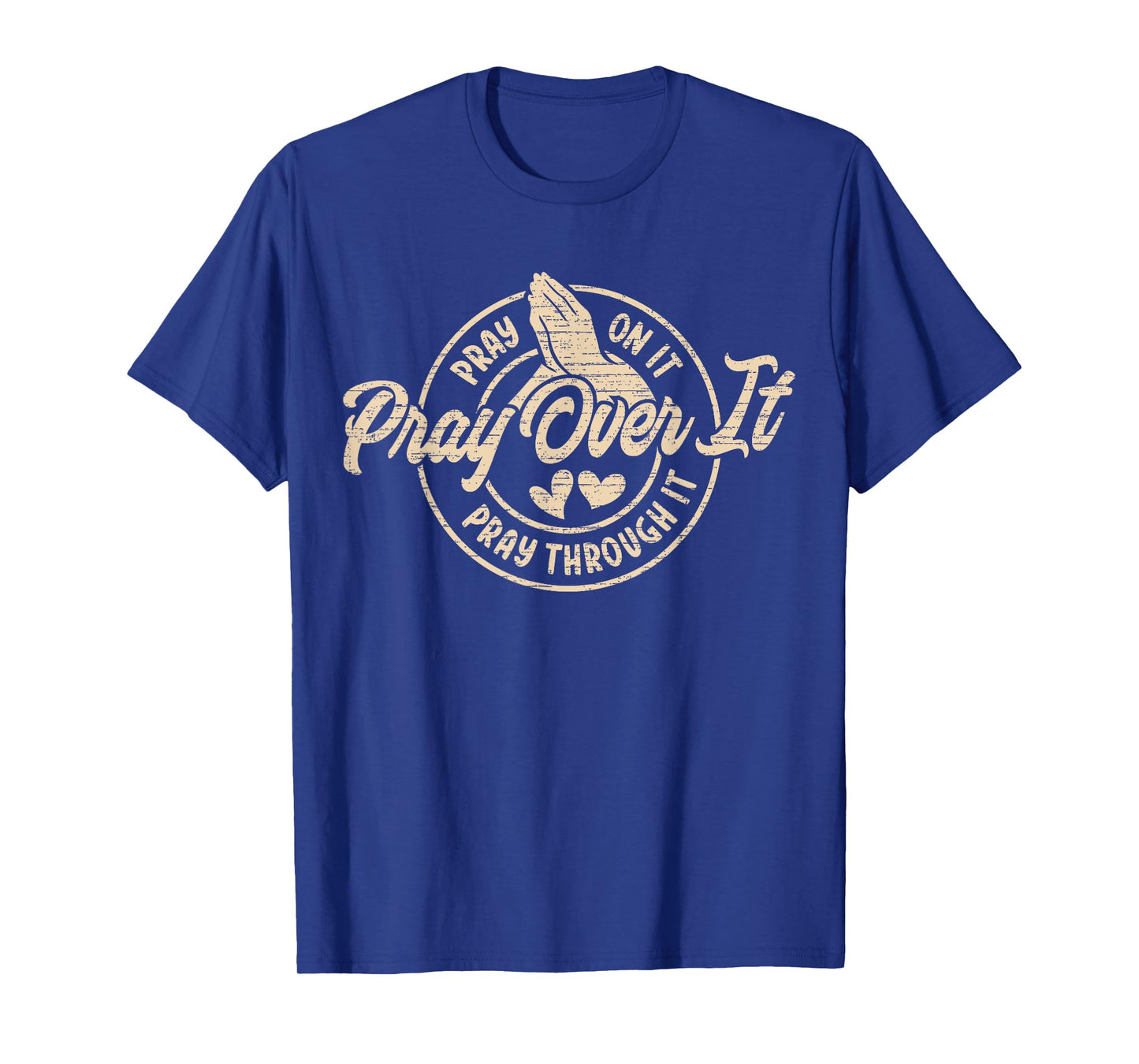Pray On It Pray Over It Pray Through It, Religion Christian1 T-Shirt