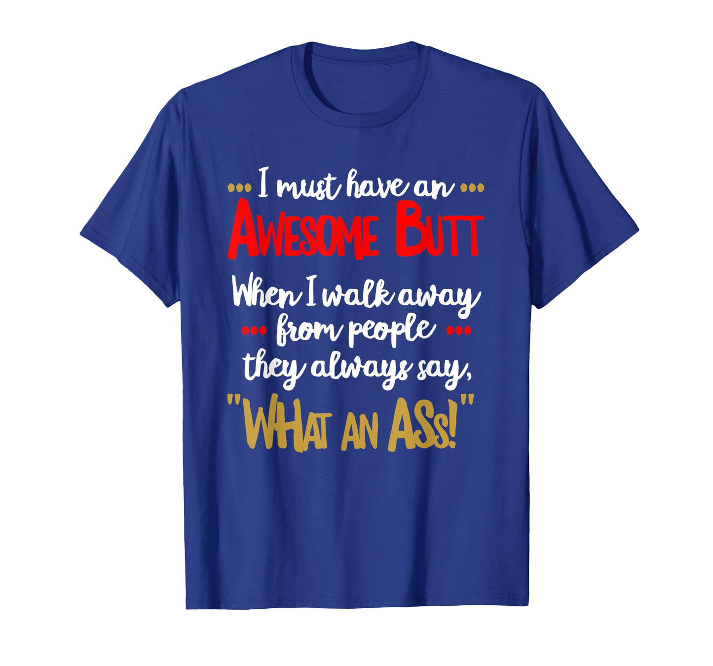 Awesome Butt Funny Sarcastic What an Ass T Shirt