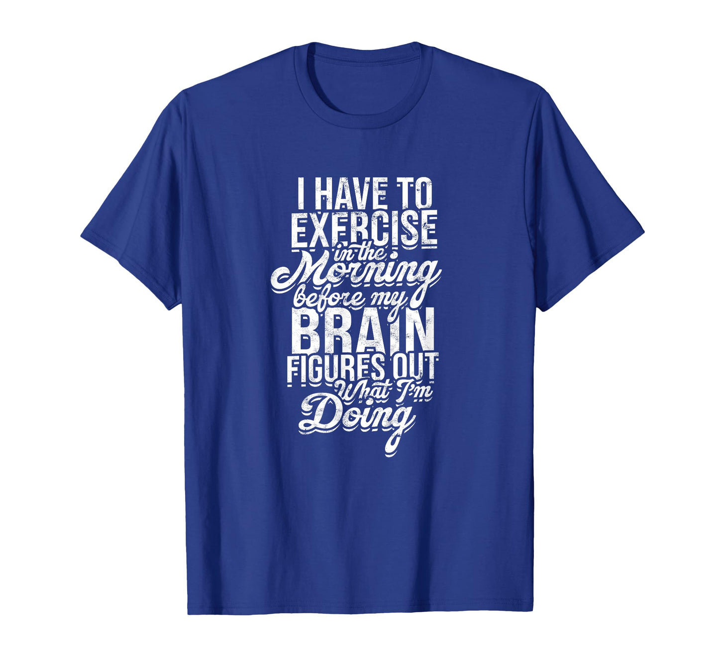 I have to exercise in the morning before my brain - Energy T-Shirt