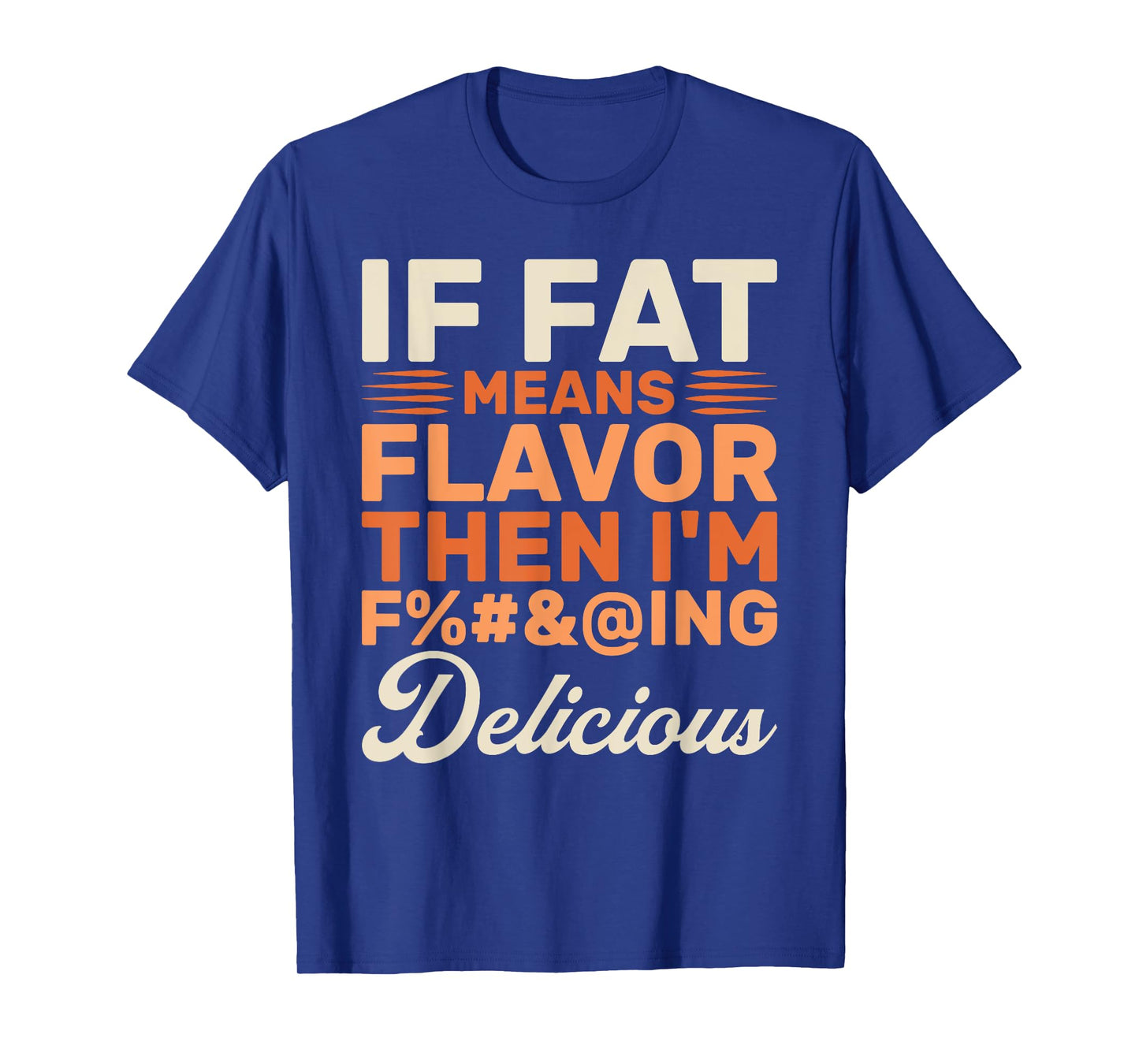 Funny Foodie If Fat Means Flavor Then I'm Delicious Design T-Shirt