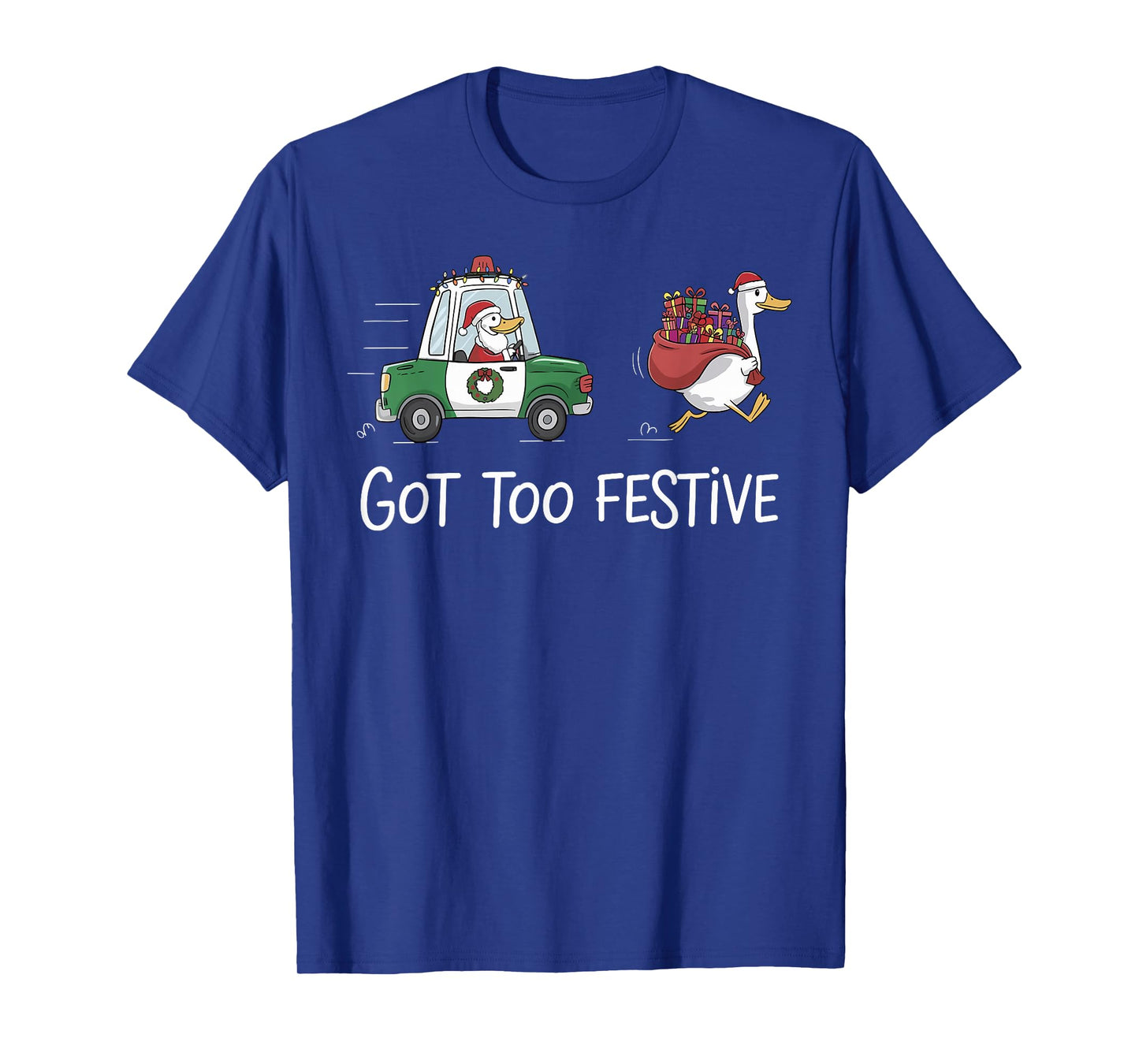 Got Too Festive Silly Goose Santa Christmas Lights Holiday T-Shirt