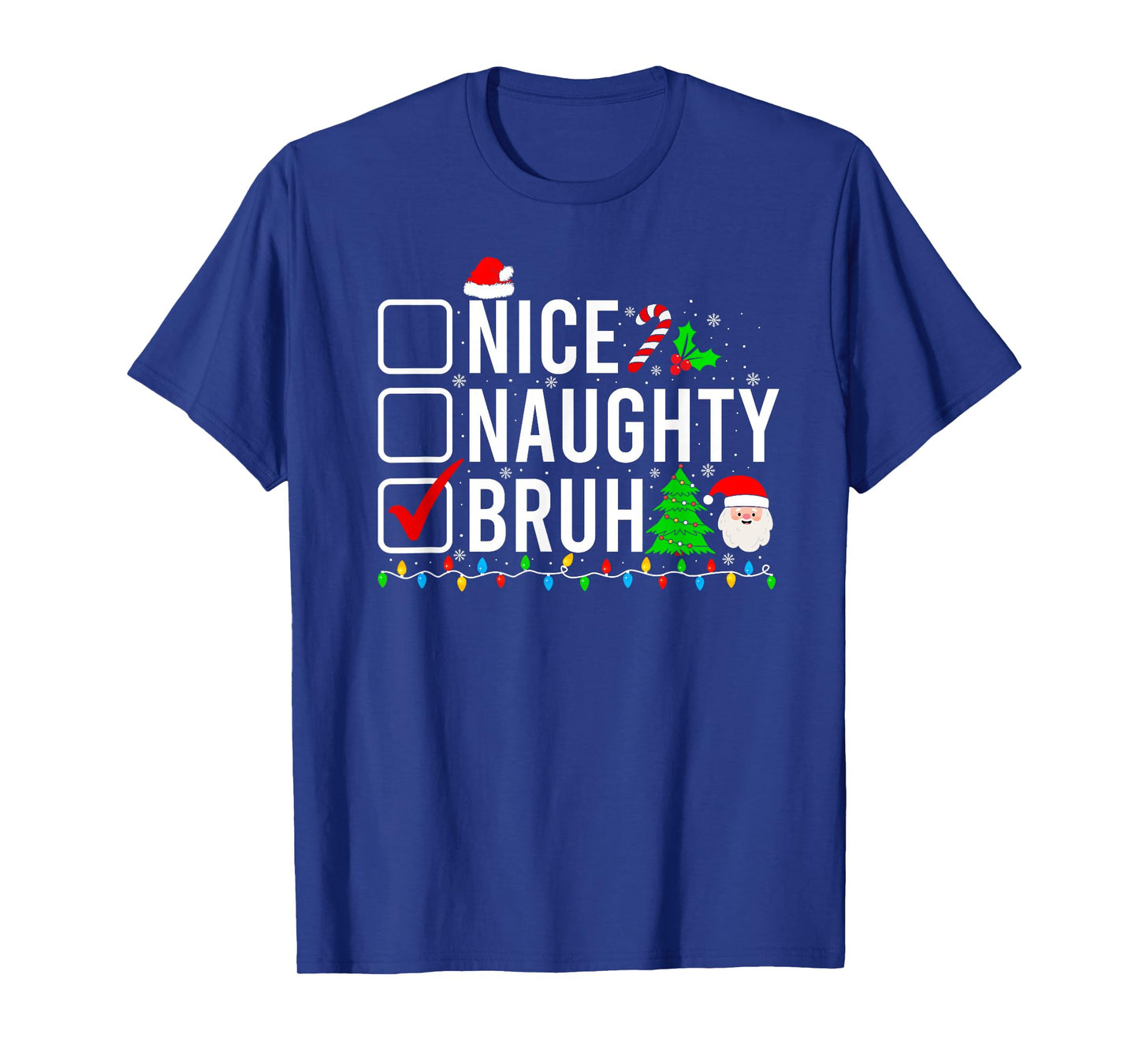 Funny Christmas Santa Hat Xmas Lights Nice Naughty Bruh T-Shirt