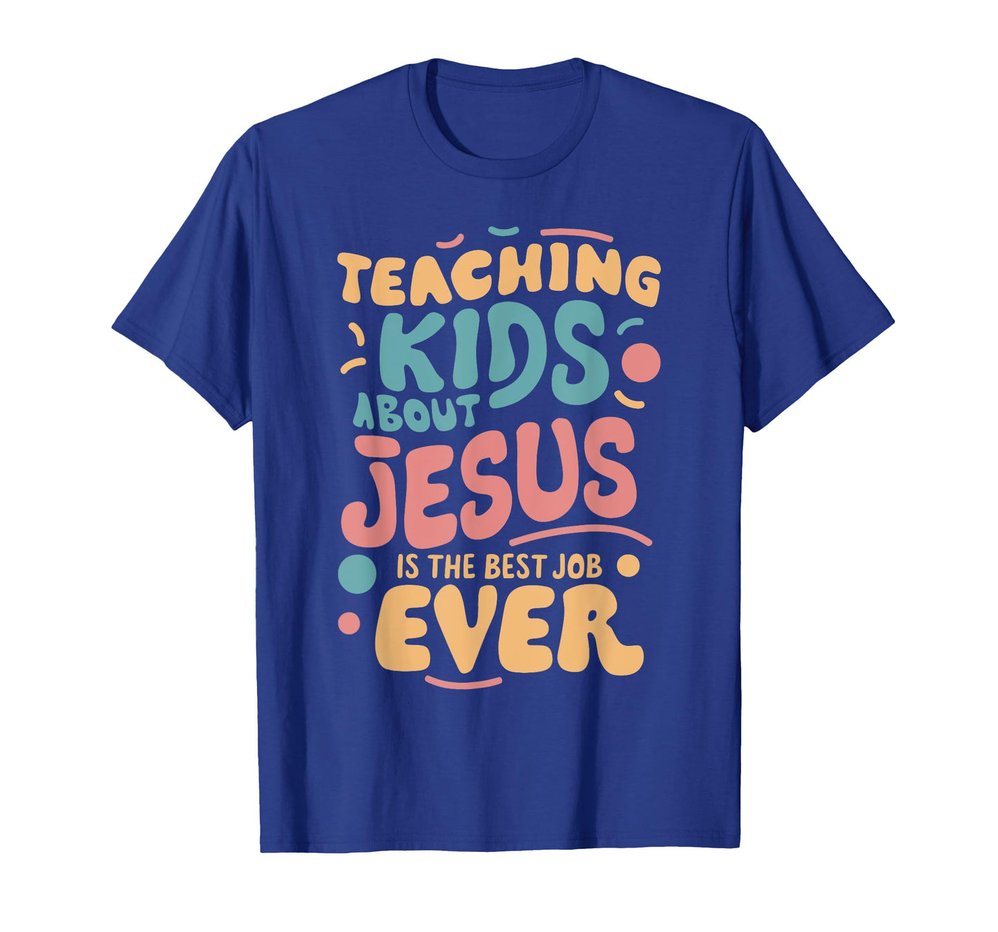 Teaching Kids About Jesus Is The Best Job Ever T-Shirt