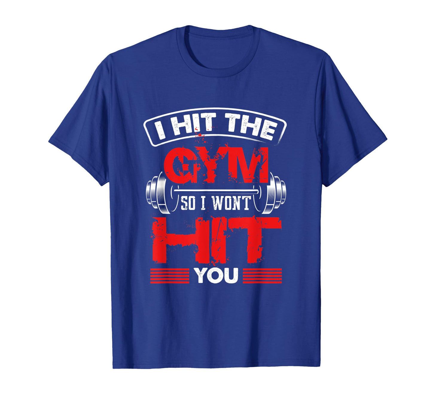 Hit The Gym So I Won't Hit You - Fitness Lover T-Shirt