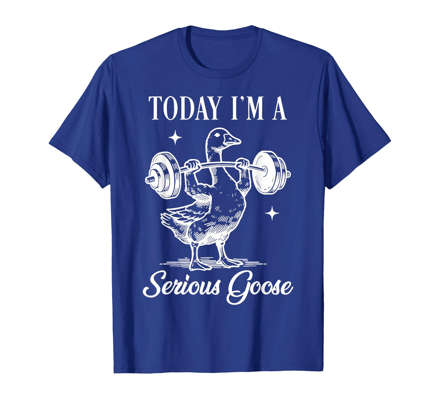 today i'm a serious goose funny lifting weights gym fitness T-Shirt