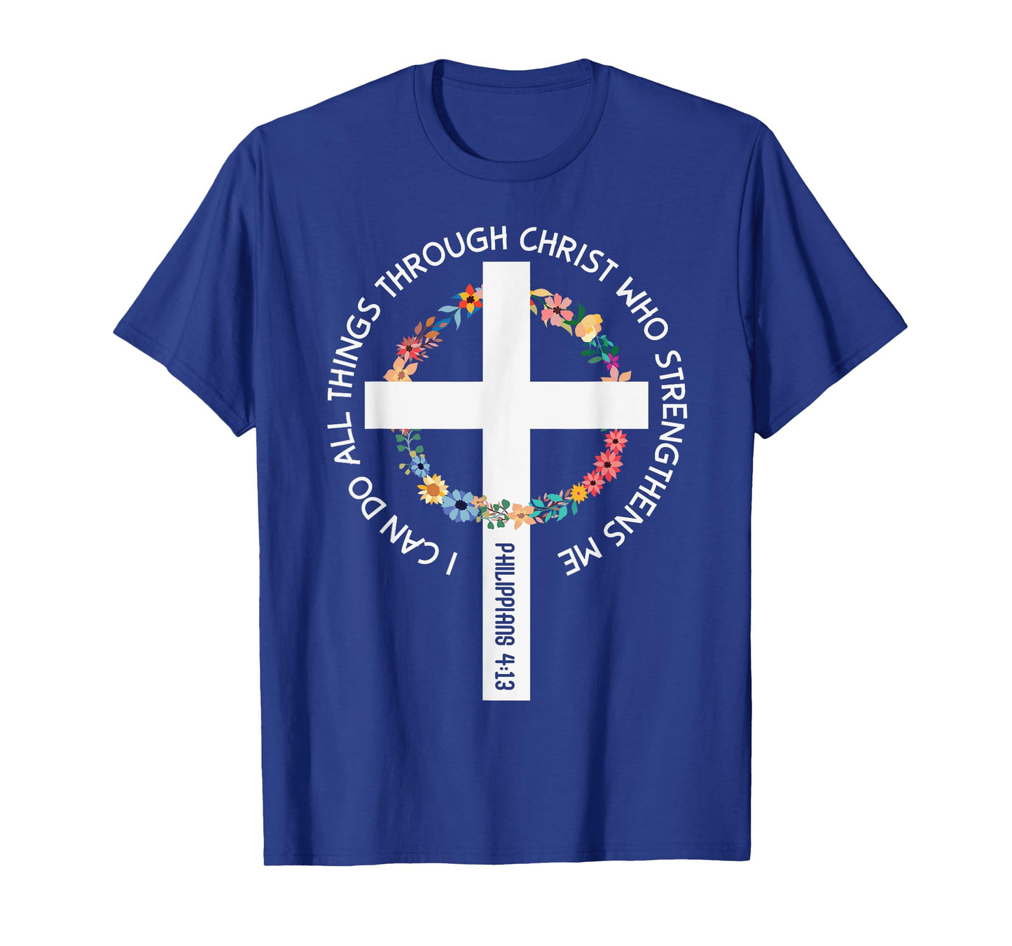 I Can Do All Things Through Christ Who Strengthens Me T-Shirt