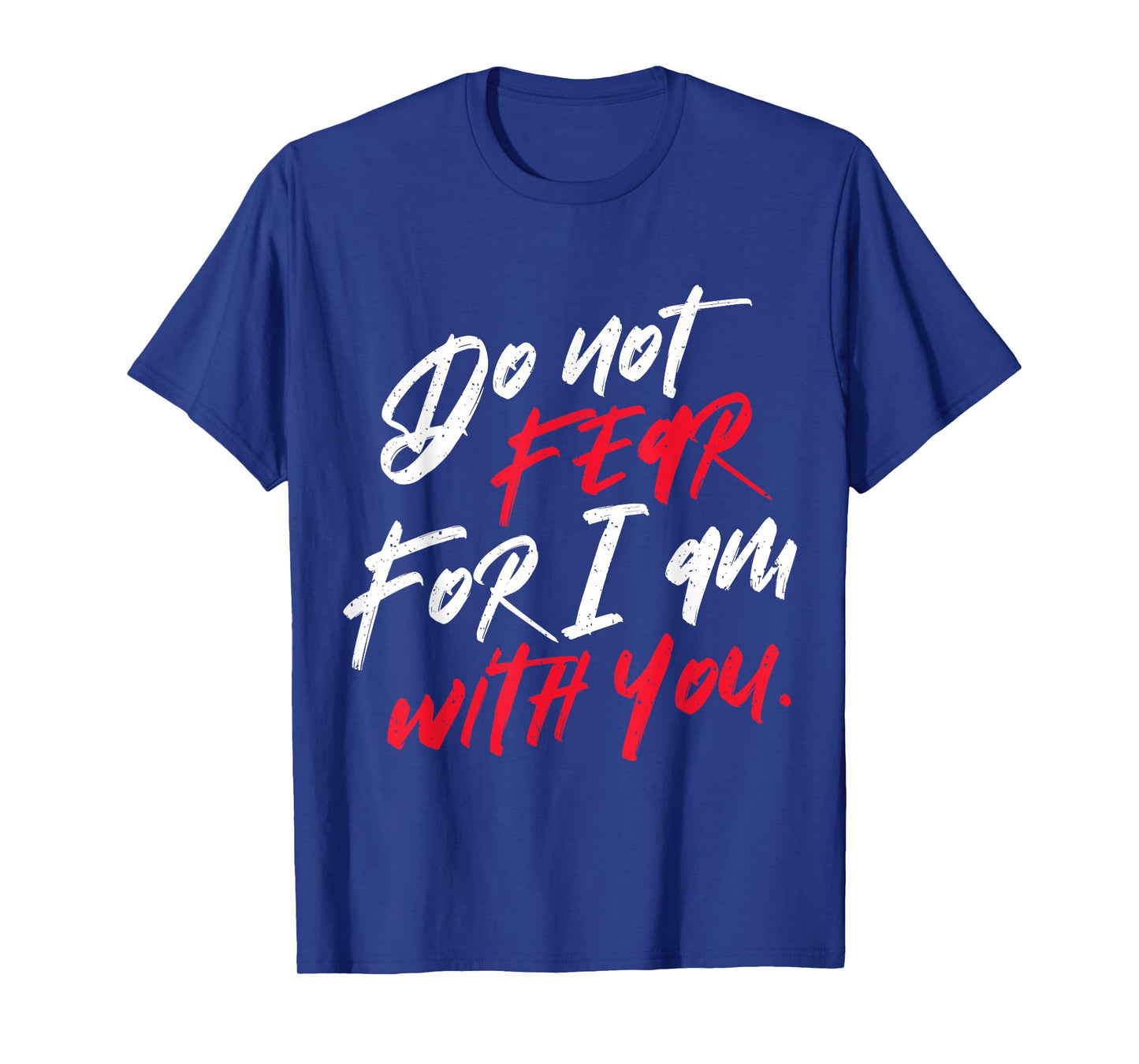 Do not Fear For I am With You Christian T-Shirt