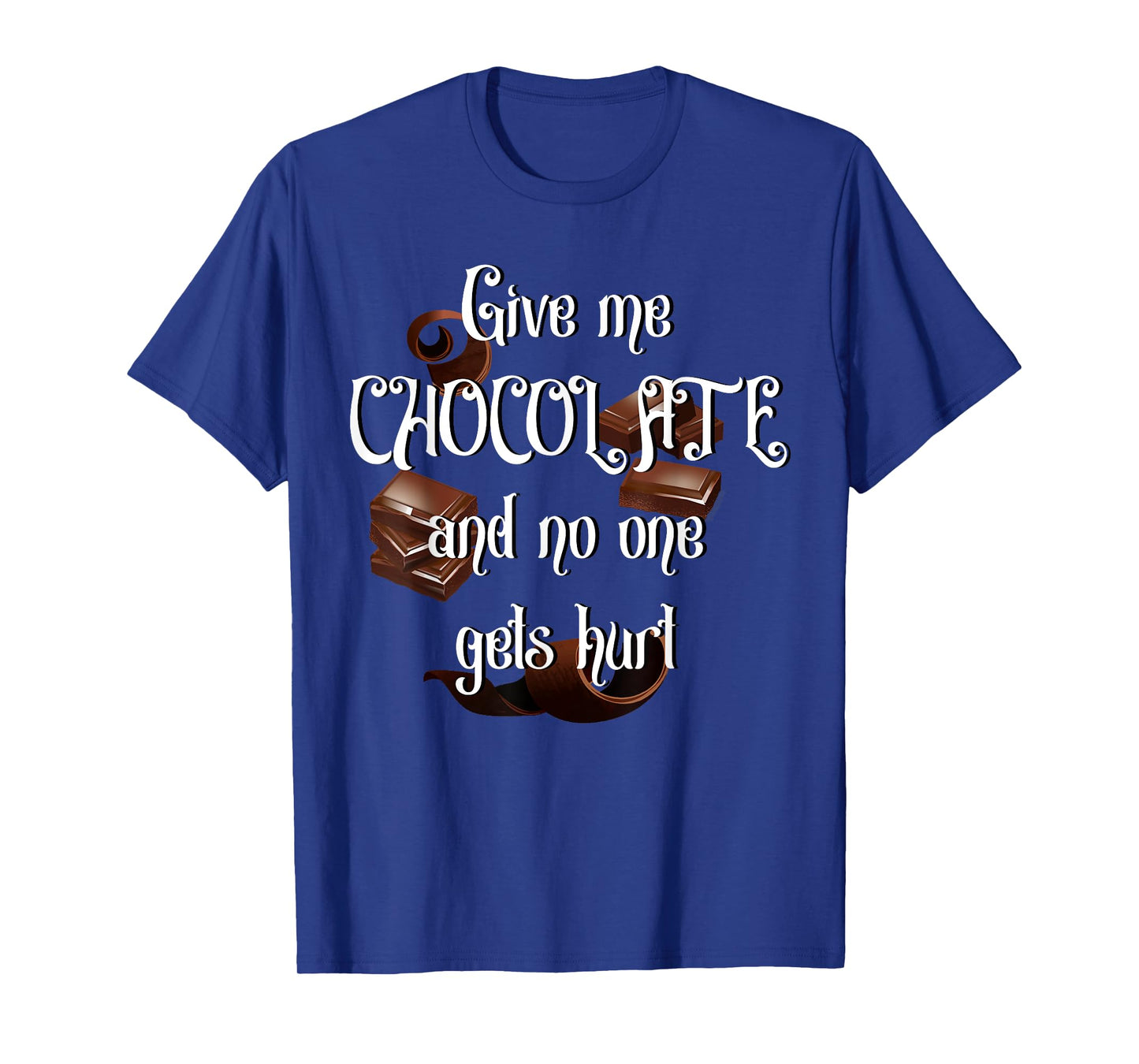 Give me Chocolate and no one gets hurt T-Shirt