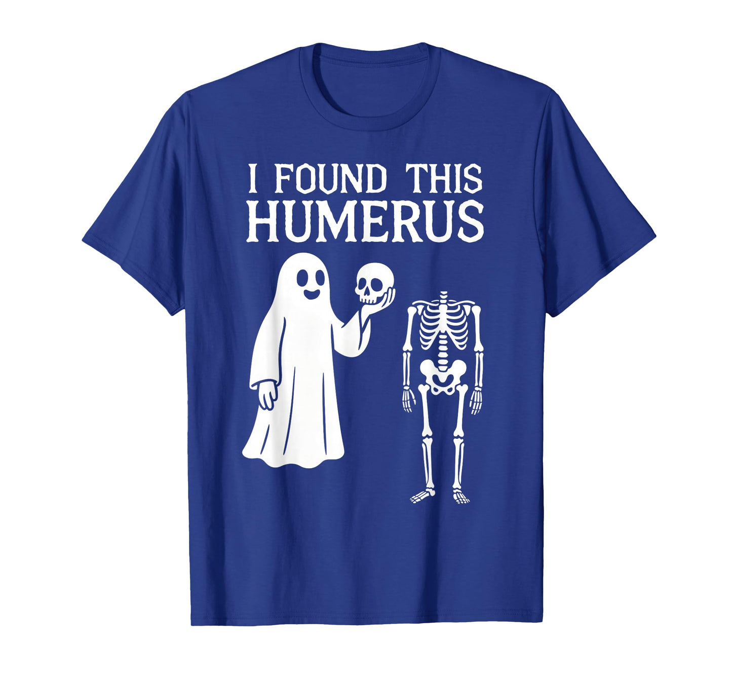 Halloween Skeleton i Found Humerus Funny Costume Men Women T-Shirt