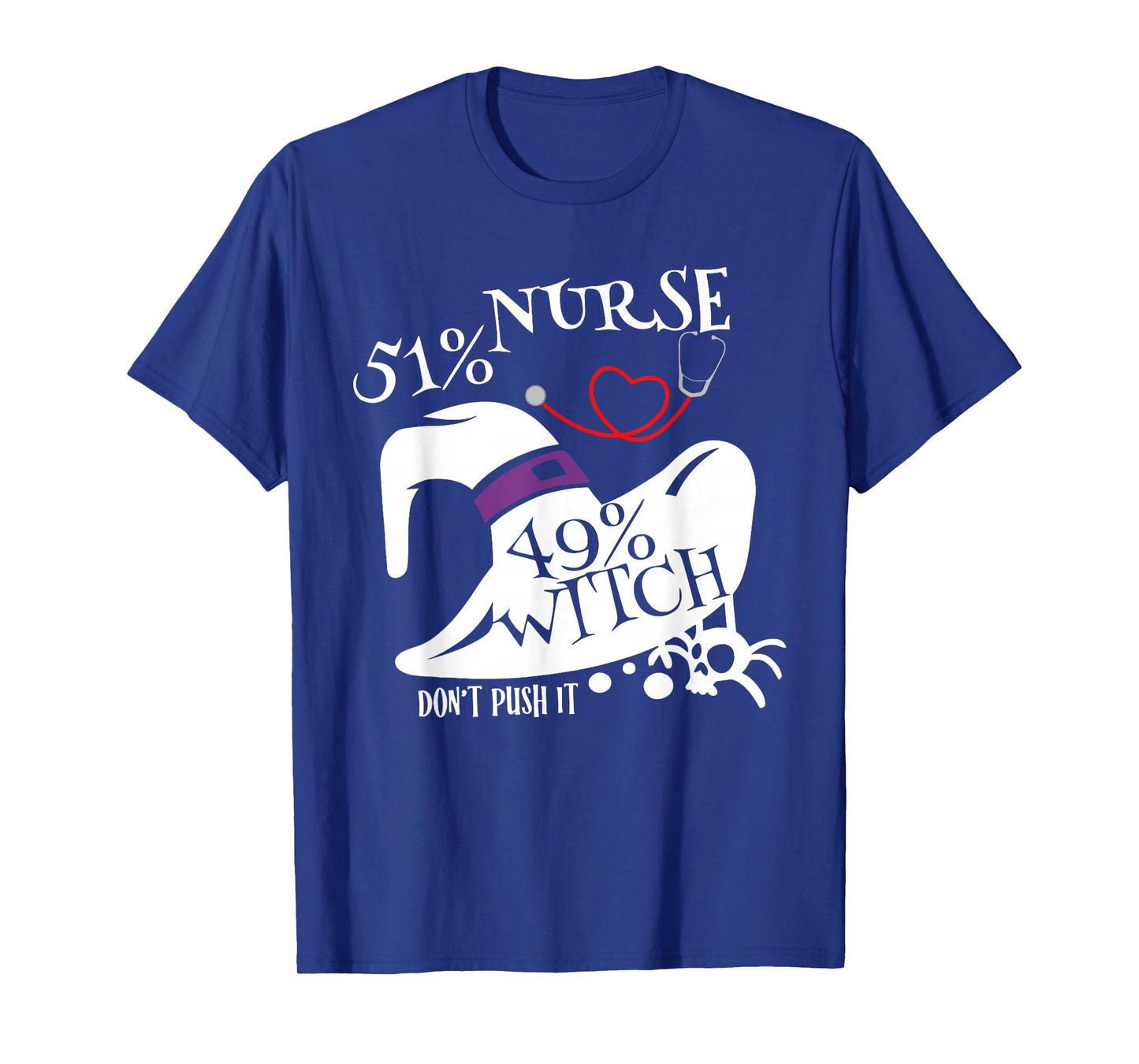 51% Nurse 49% Witch Dont Push It Funny Scary Nurse Halloween T-Shirt