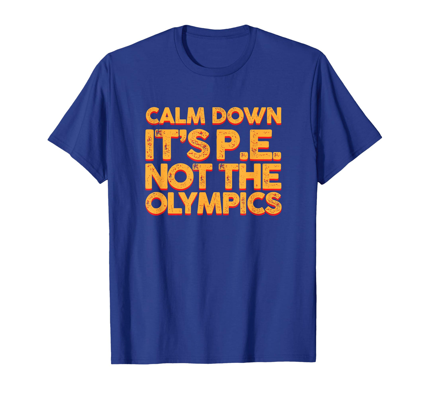 Calm Down It's PE: Physical Education Shirt T-Shirt
