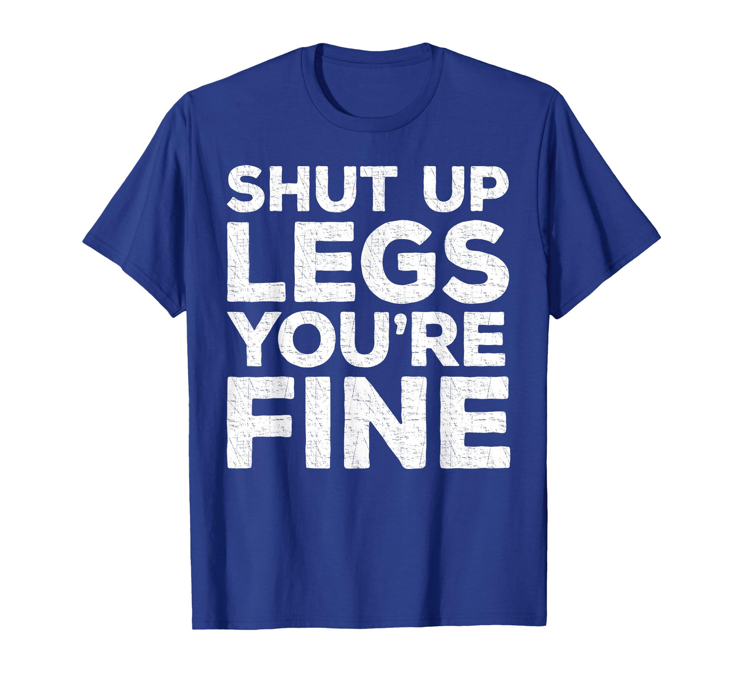 Shut Up Legs You're Fine T-Shirt Workout Shirt T-Shirt