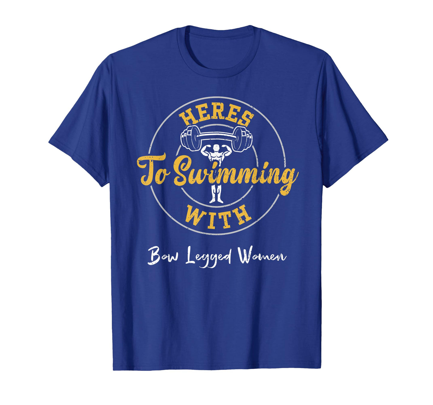 Swimming: Heres To Swimming With Bow Legged Women - Gym T-Shirt