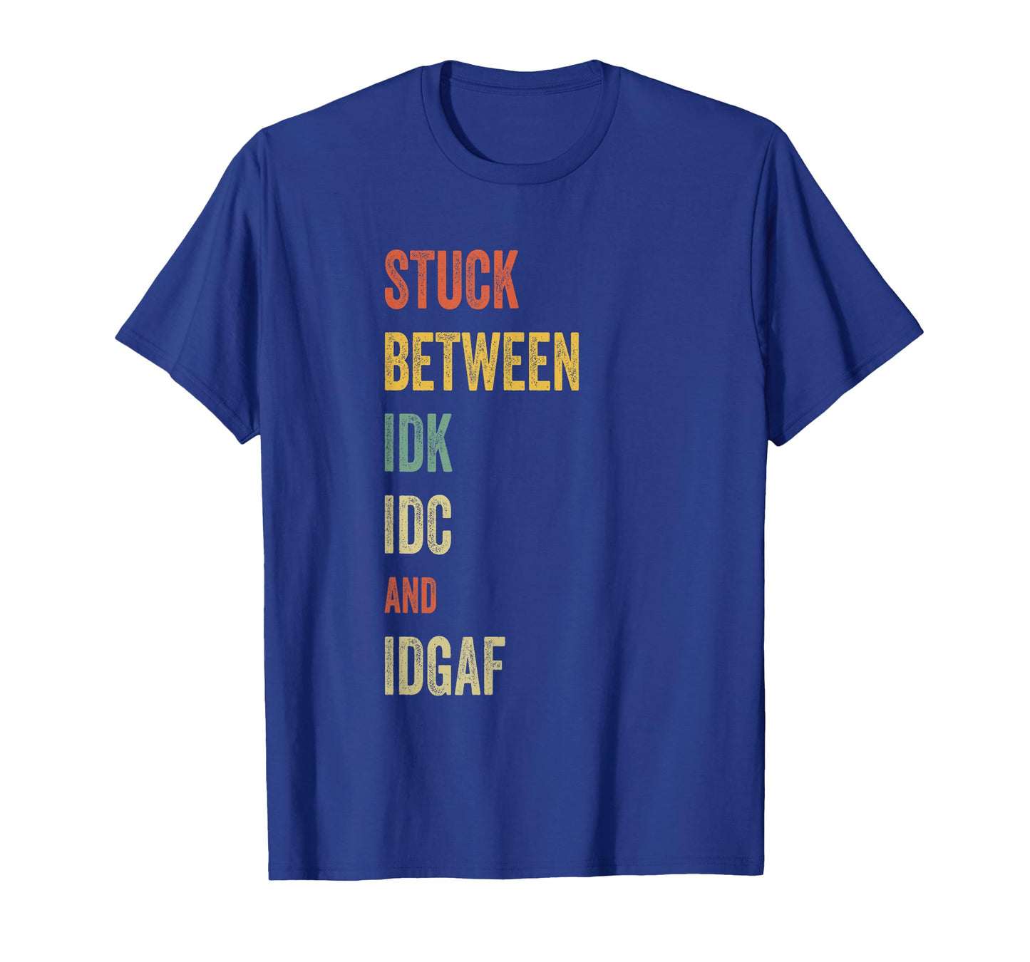Stuck Between IDK IDC and IDGAF Offensive Fun modern slang T-Shirt