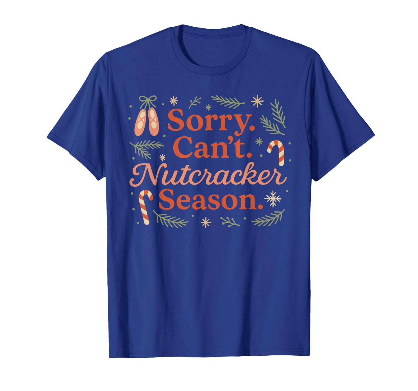 Sorry Can't Nutcracker Season Christmas Xmas Pajamas Holiday T-Shirt