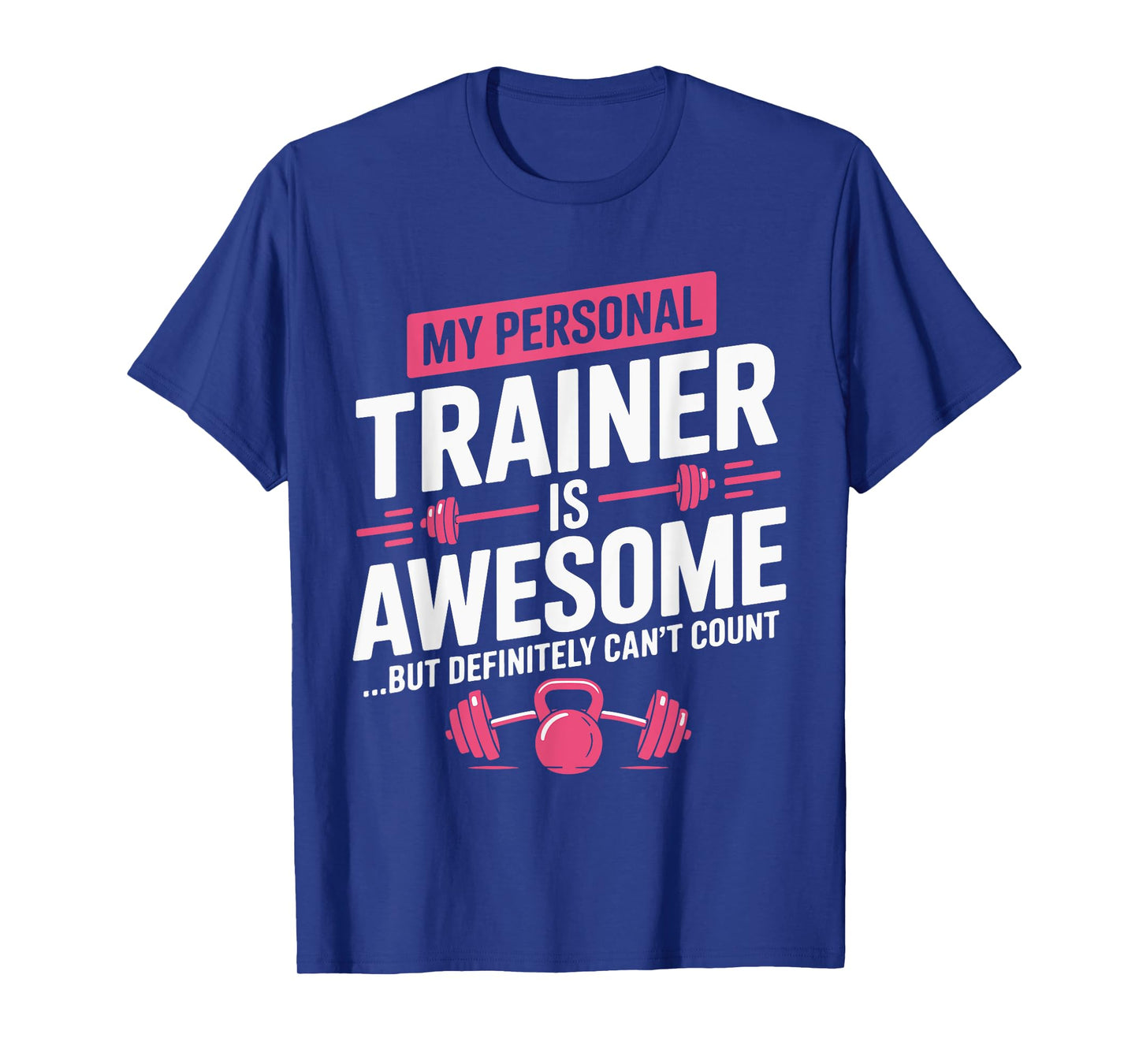 My Personal Trainer is Awesome but Can't Count Funny Gym T-Shirt