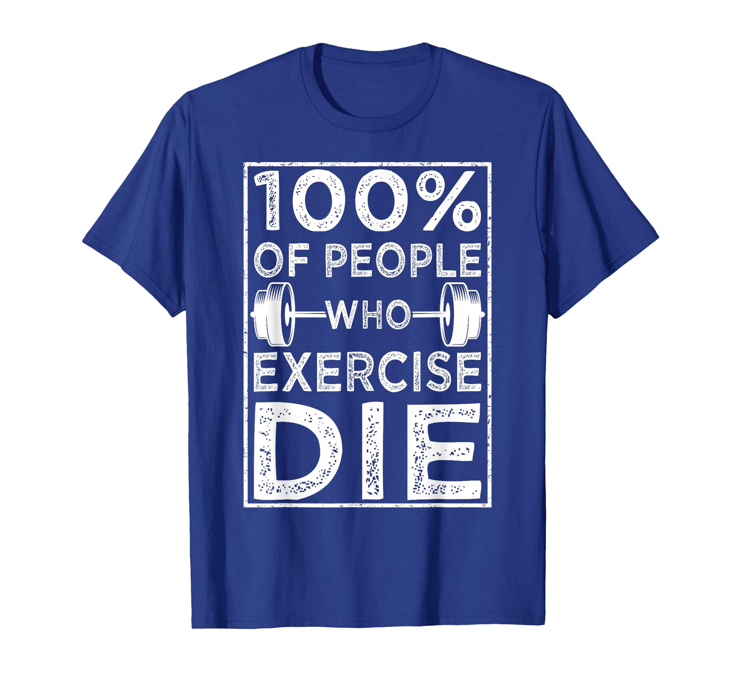 100% Of People Who Exercise Die Funny Anti Exercise Lazy T-Shirt