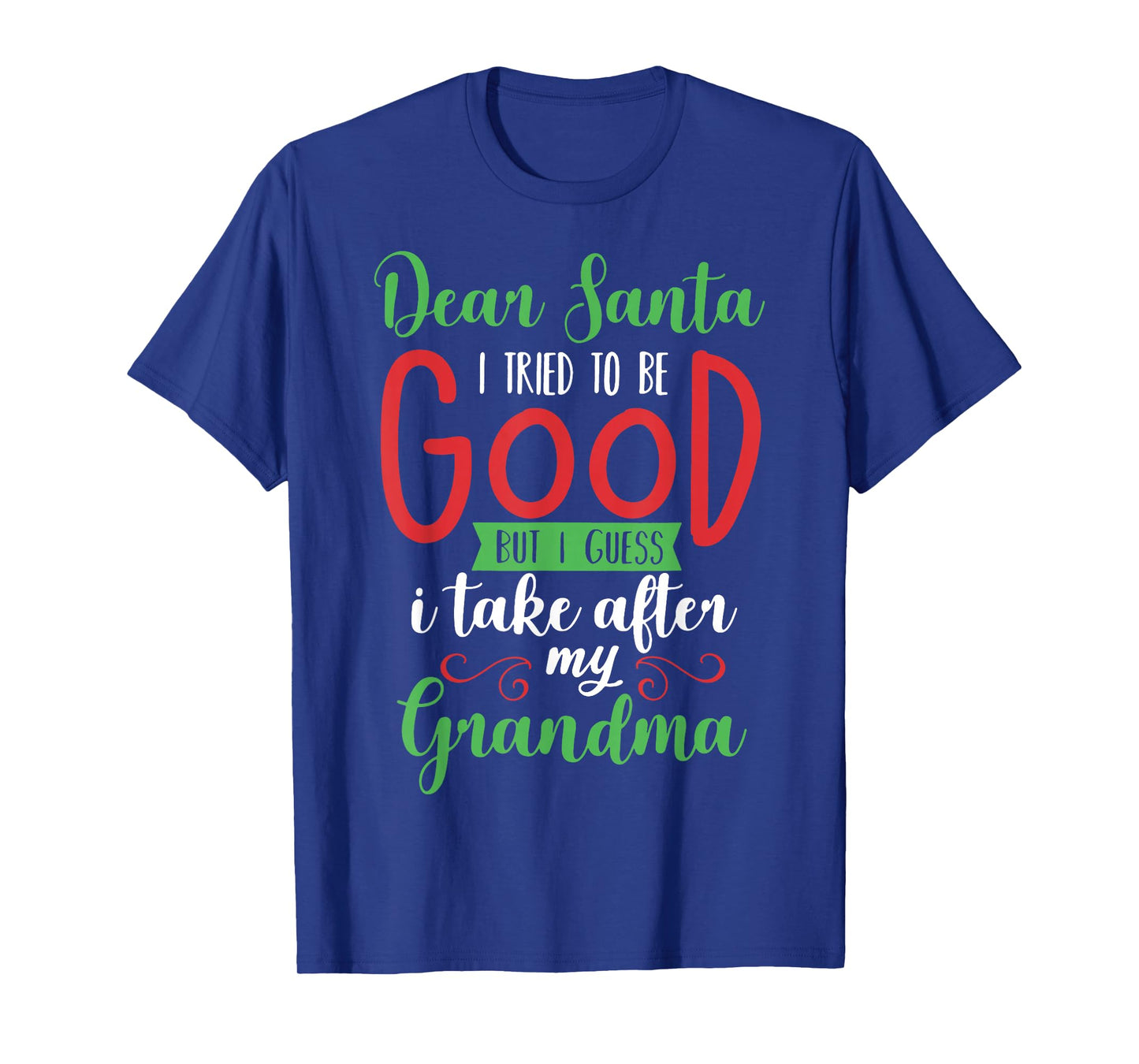 Dear Santa I Tried to Be Good I Guess I Take After Grandma T-Shirt