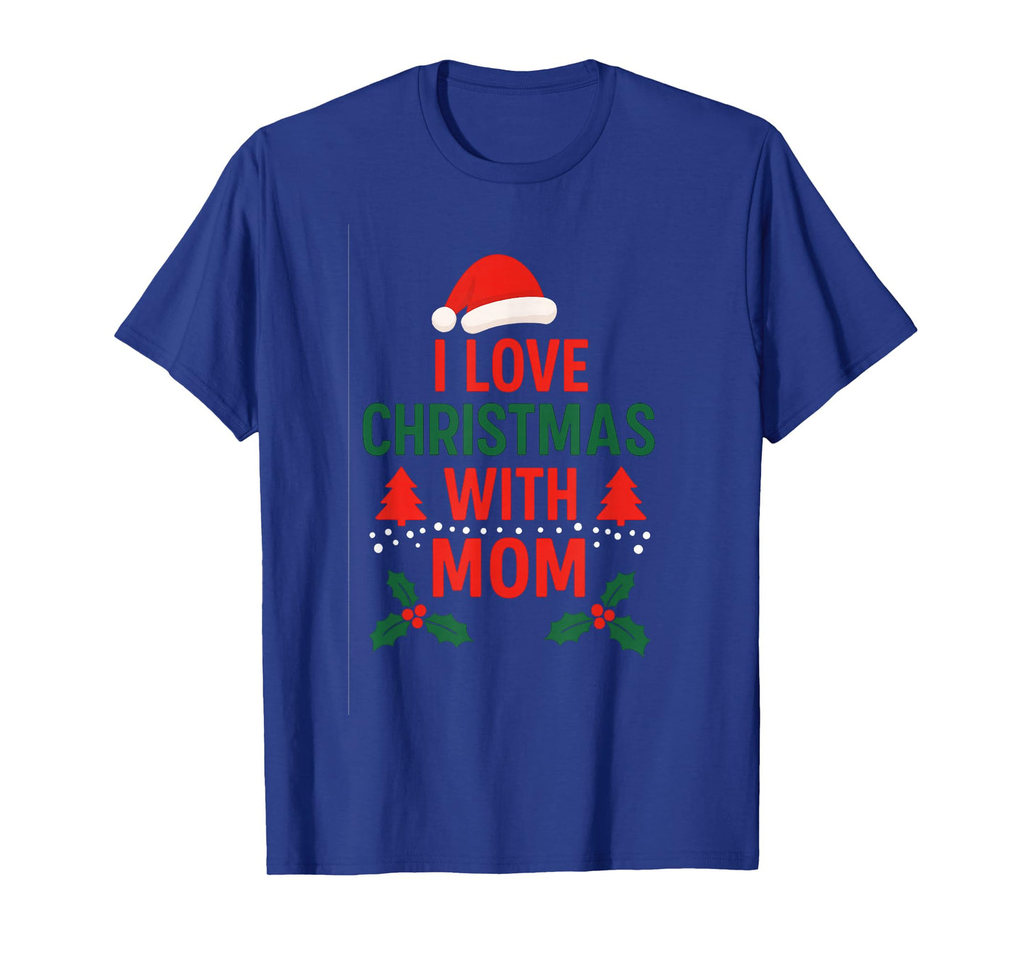 I Love Christmas with Mom | Festive Family Holiday T-Shirt