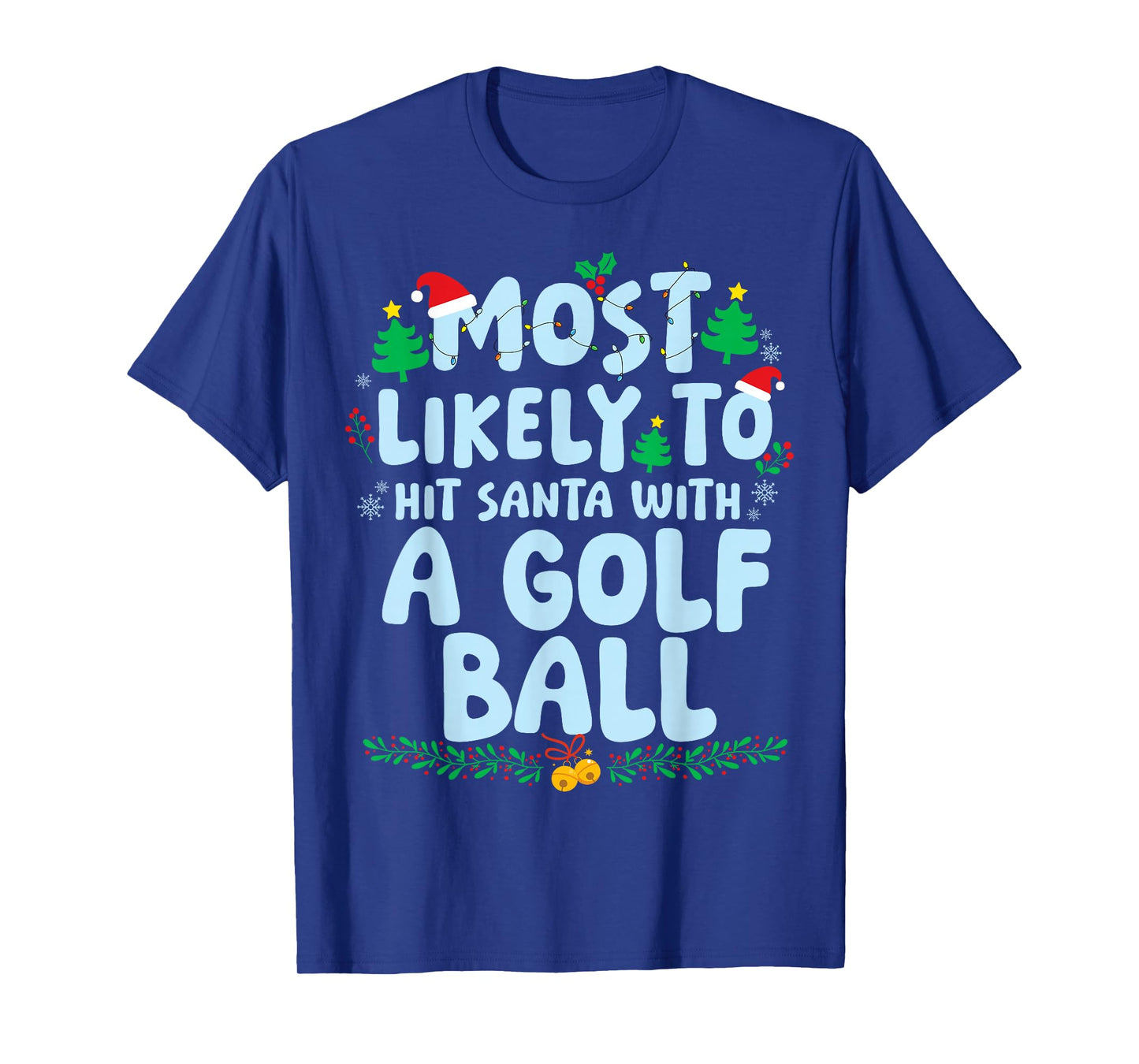 Most Likely to Hit Santa with A Golf Ball Christmas Holiday T-Shirt