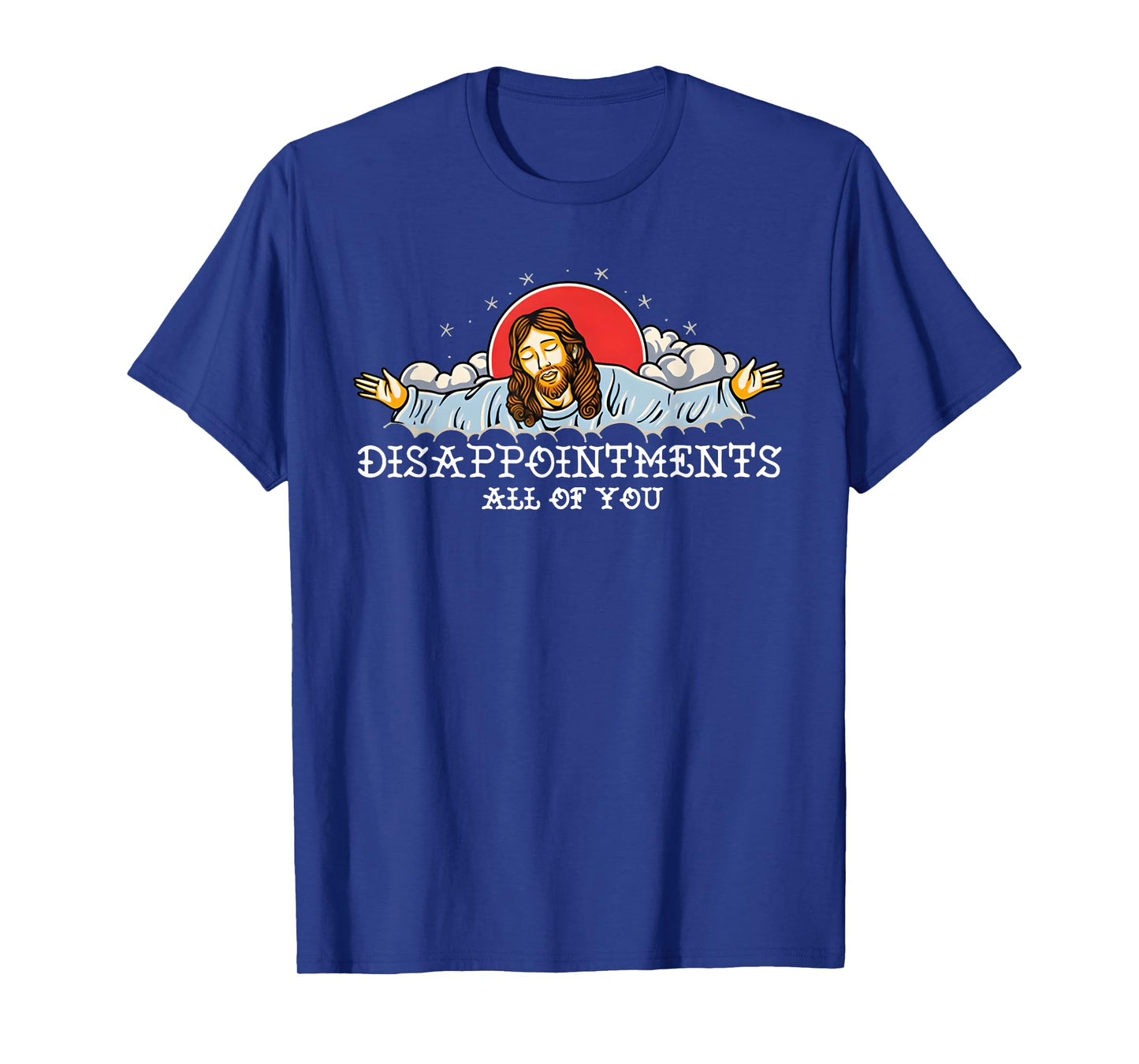 Disappointments All Of You T-Shirt