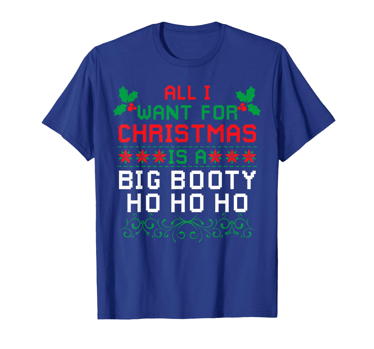 All I Want For Christmas Is A Big Booty Ho Ho Ho Adult Santa T-Shirt