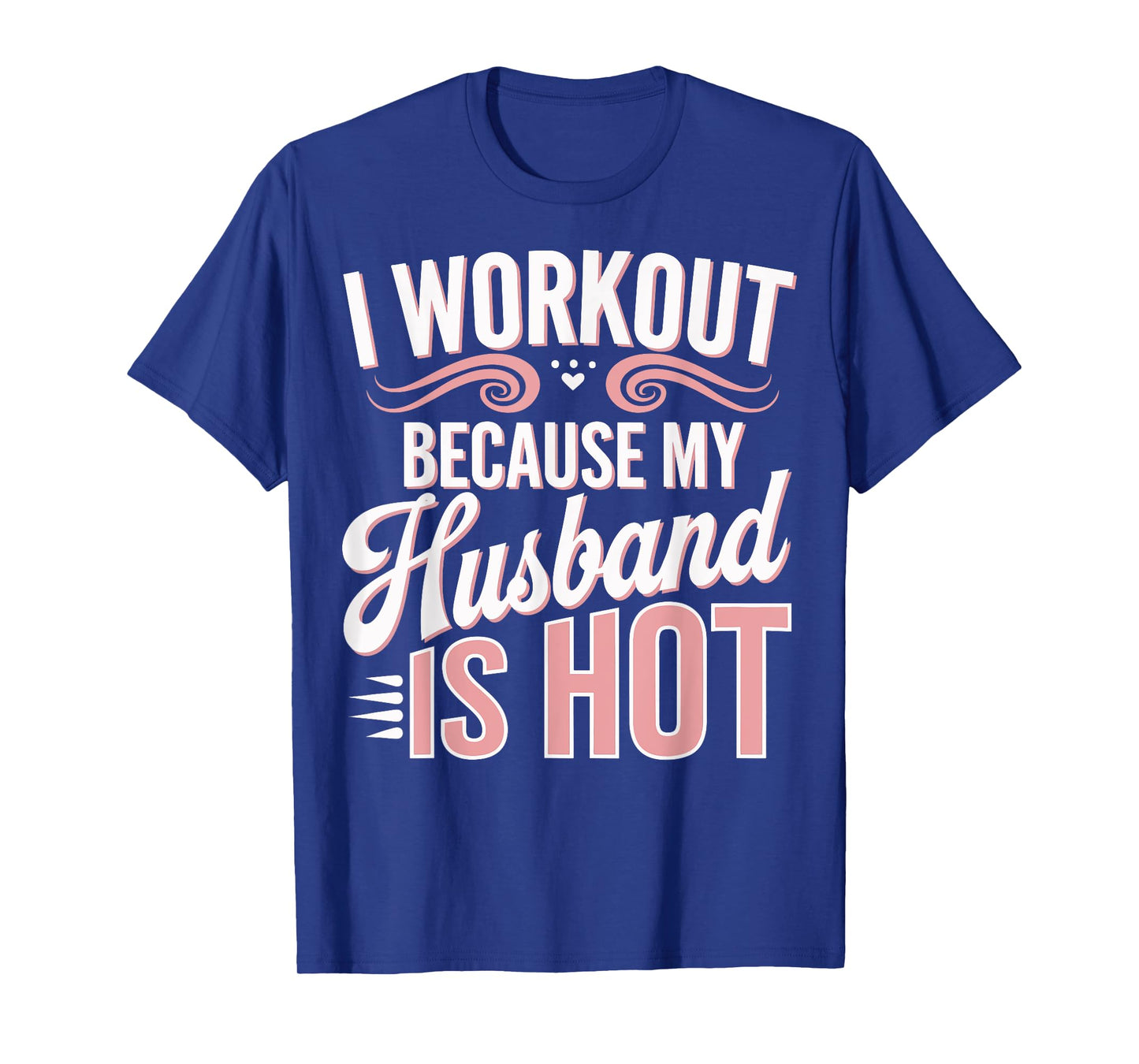 I Workout Because My Husband Is Hot T-Shirt