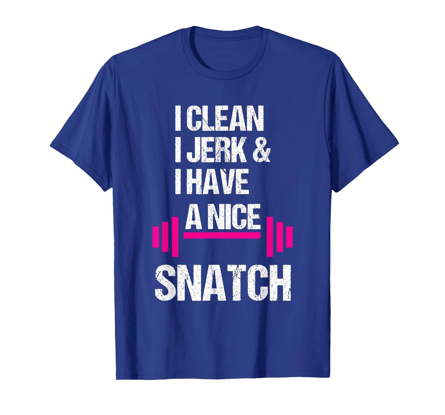 I Clean Jerk Have Nice Snatch Funny Gym Training Crossfit T-Shirt