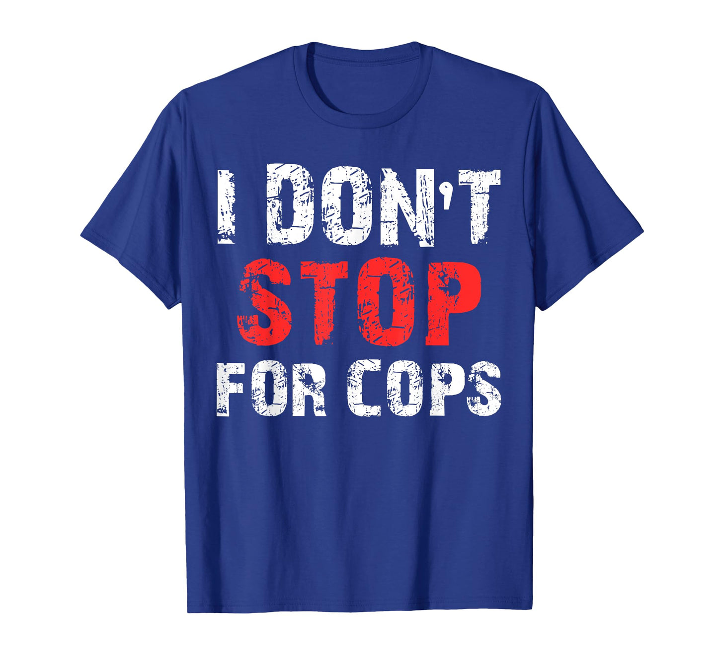 I Don't Stop For Cops T-Shirt For Running T-Shirt