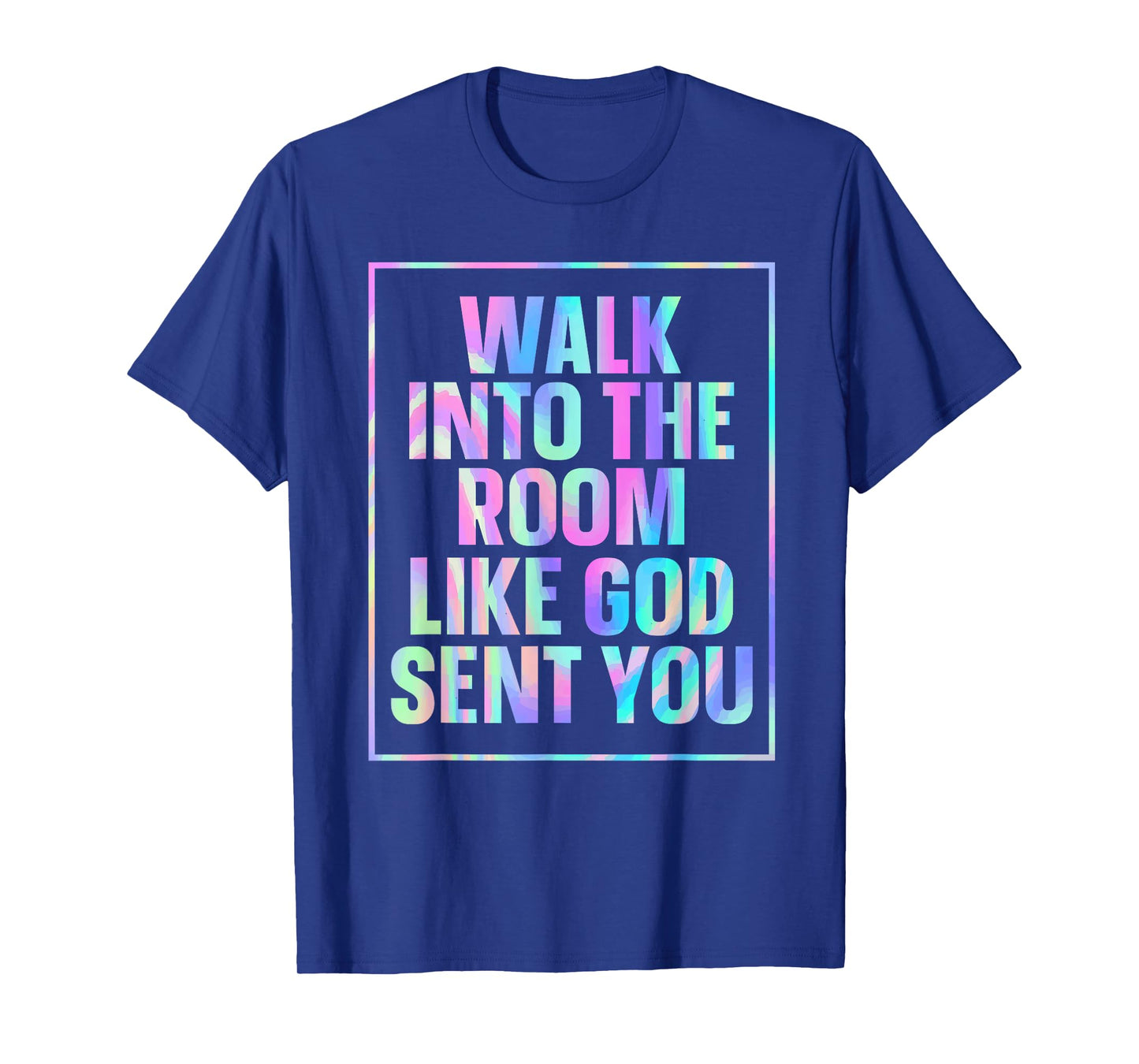 Walk Into The Room Like God Sent You T-Shirt