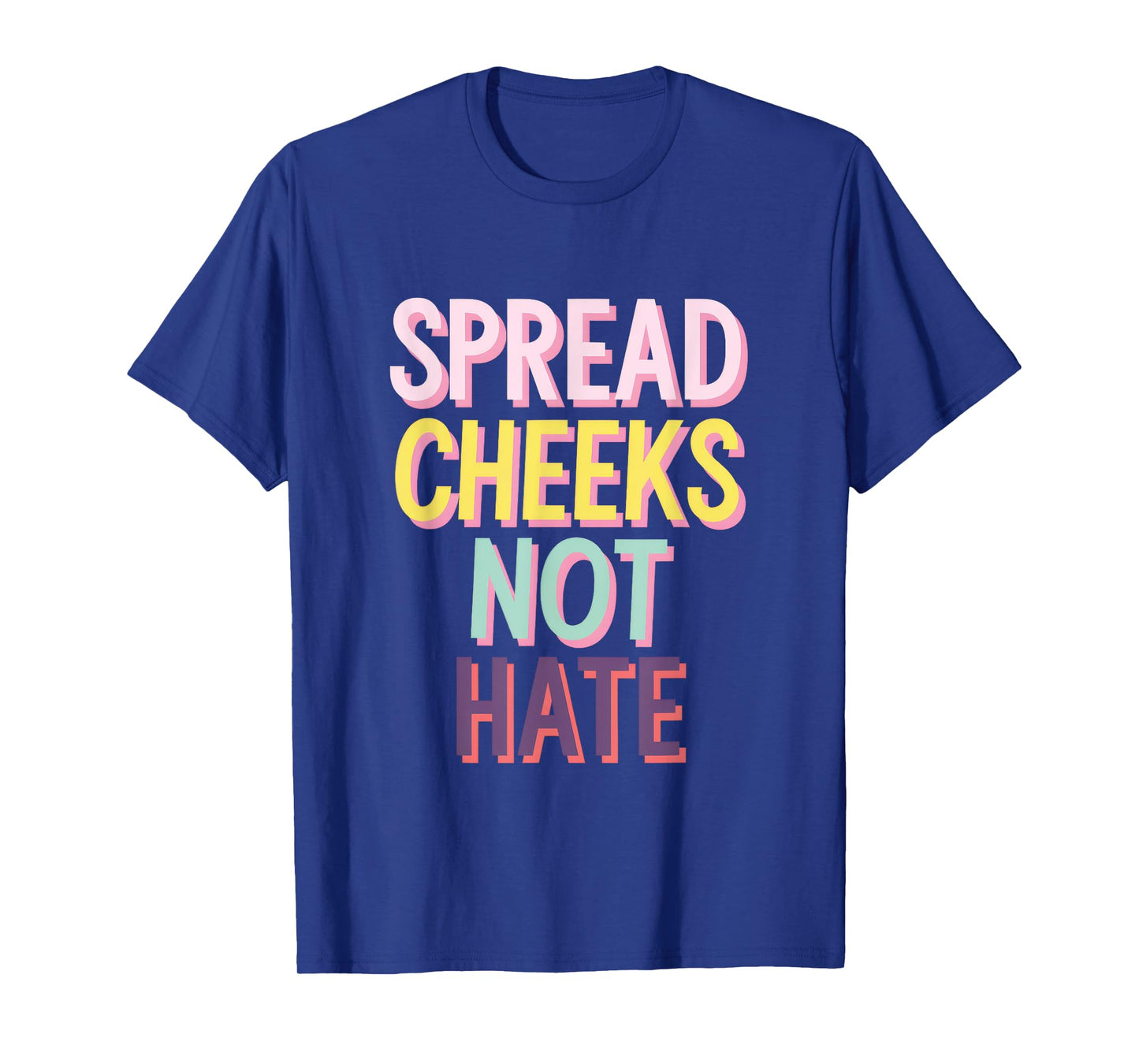 SPREAD CHEEKS NOT HATE T-Shirt