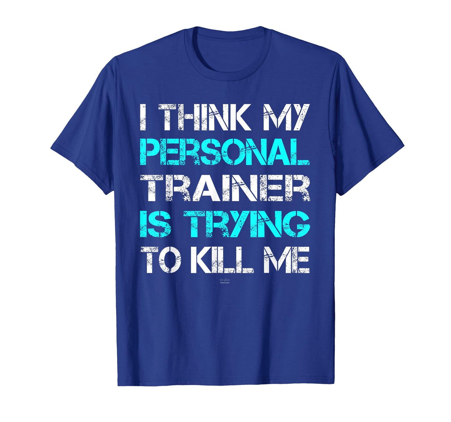 Gym I Think My Trainer Is Trying To Kill Me Personal Trainer T-Shirt