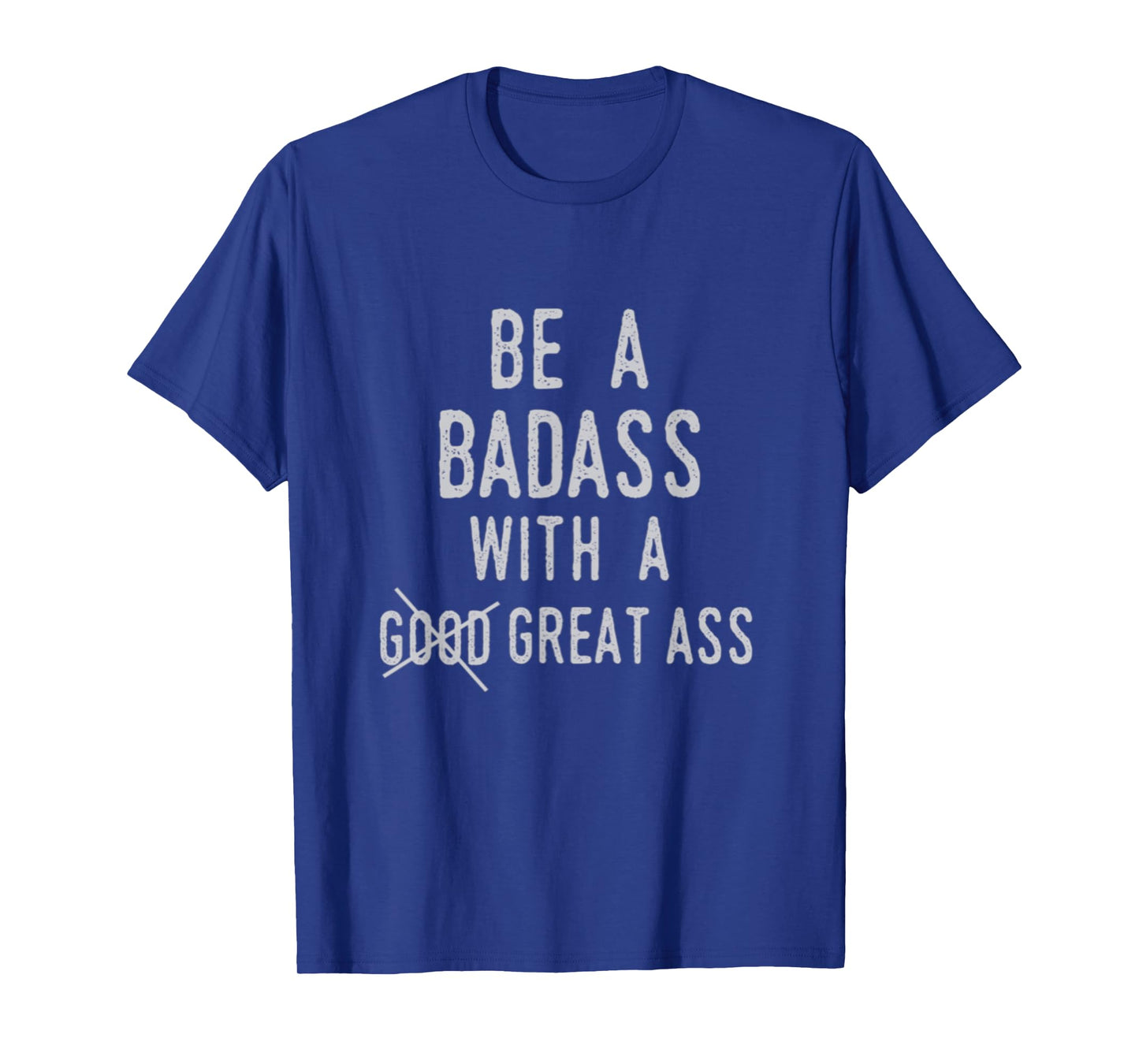 Be A Badass With A Good Ass Shirt Gym Fitness Workout Gift