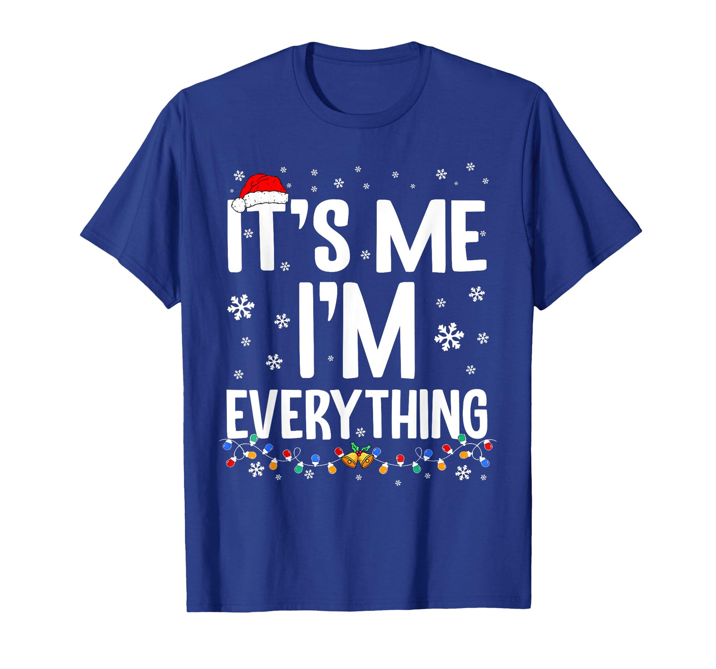 I Have Everything I Want for Christmas Its Me I'm Everything T-Shirt