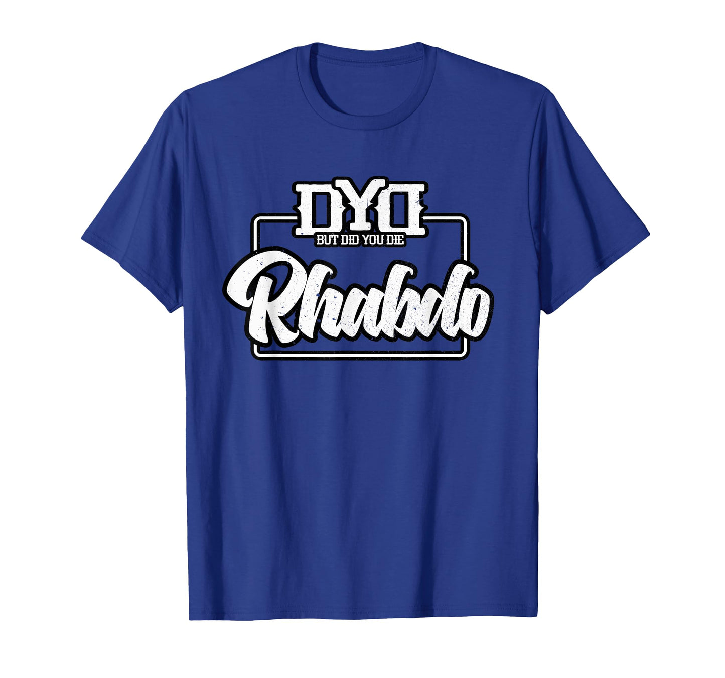 Rhabdo Shirt - But Did You Die - Funny Work Out Gym T-Shirt