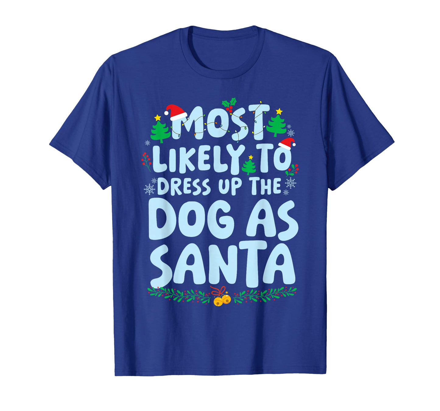 Most Likely to Dress Up The Dog As Santa Family Matching T-Shirt
