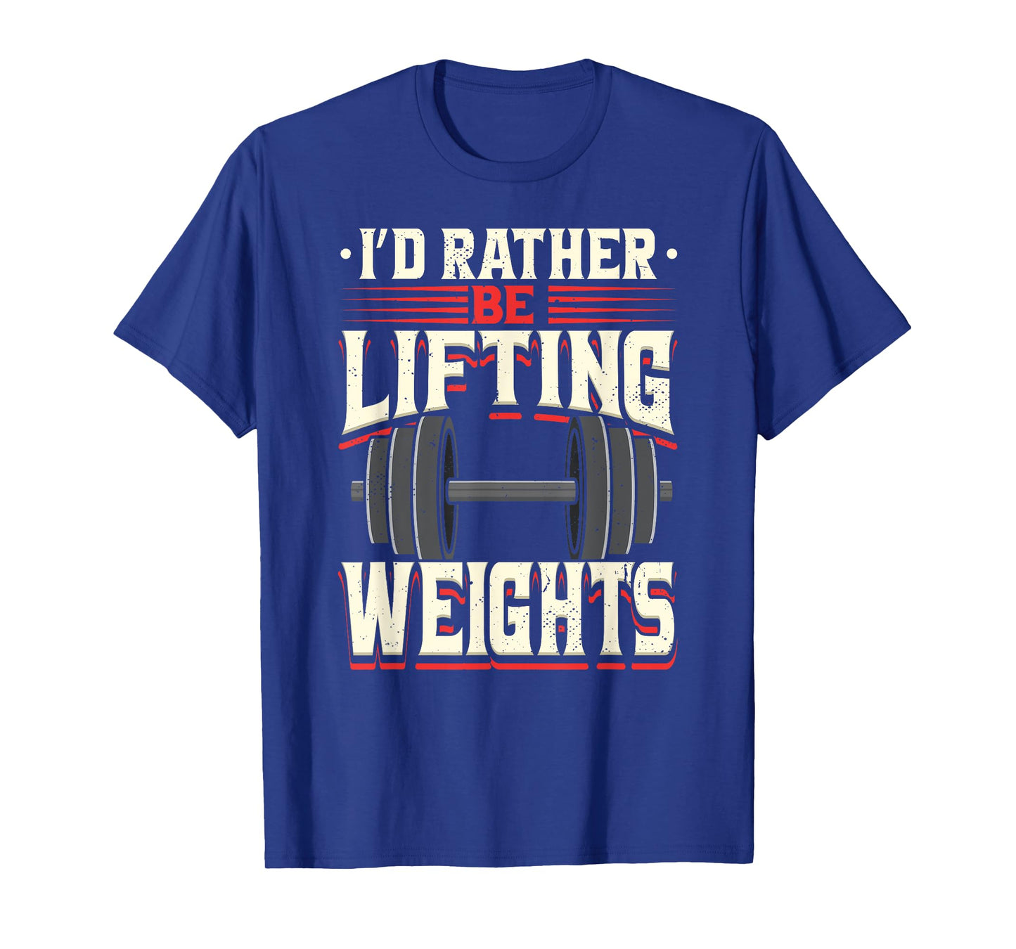I'd Rather Be Lifting Weights Funny Workout Weightlifting T-Shirt